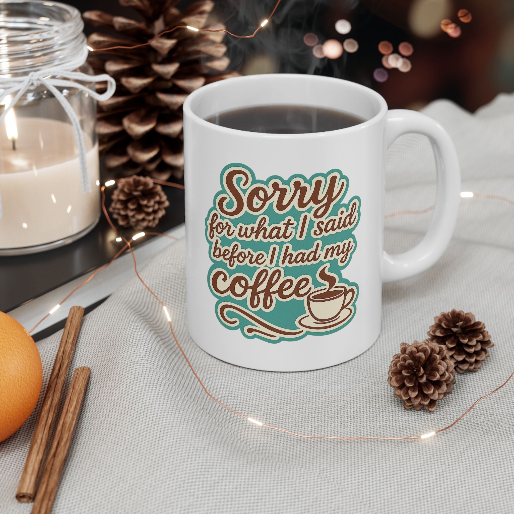 Coffee Lover's "Sorry for What I said before I had my Coffee" Ceramic Mug - Cute Coffee Mug, Great For Gifts, Home or Office, 11oz, 15oz