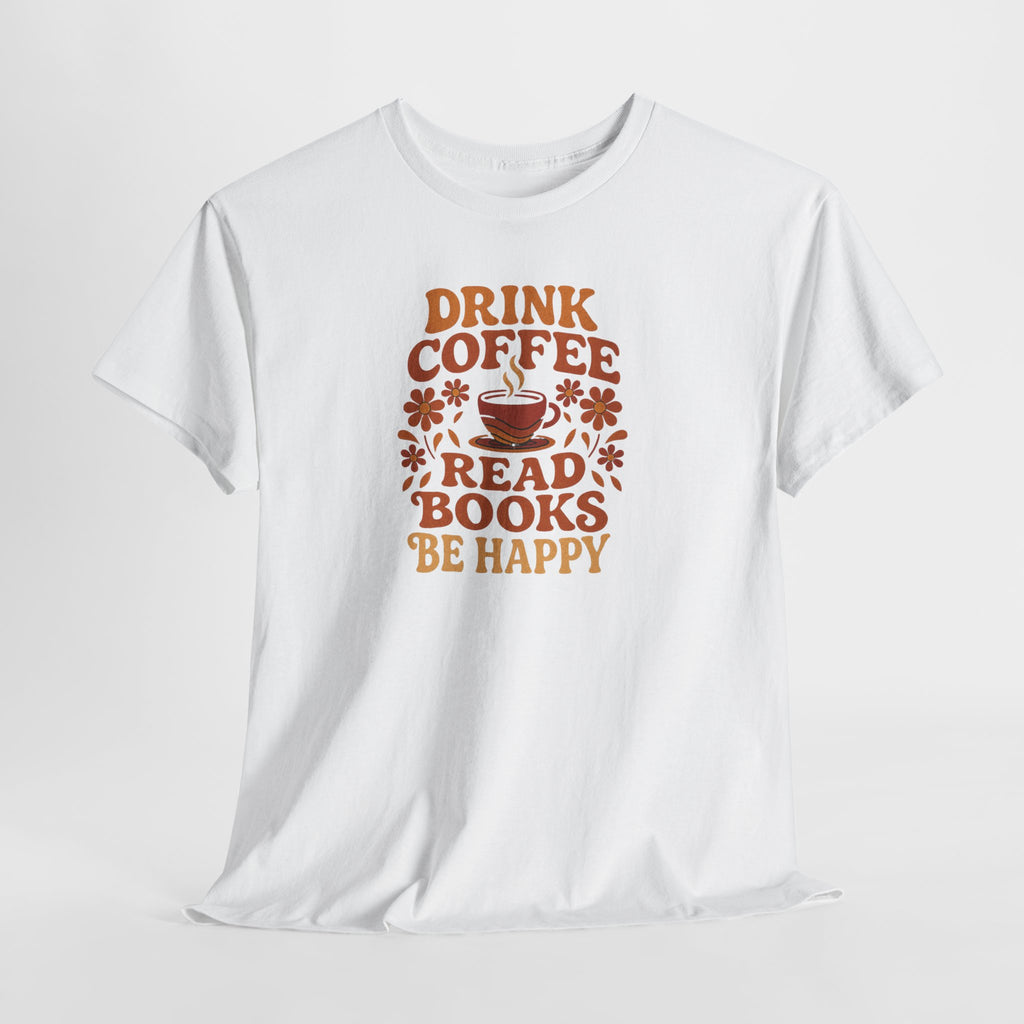 Coffee Lovers, Book Lovers Unisex Heavy Cotton Tee | Drink Coffee Read Books Be Happy, Gift for Book Lovers, Casual Wear, Cozy Outfit, Coffee Enthusiast