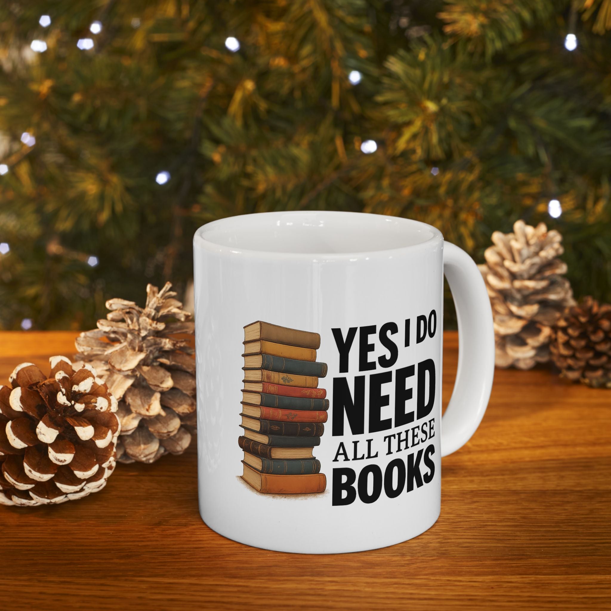 YES I NEED ALL THESE BOOKS - Book Lover's Ceramic Mug, Perfect for Coffee, Tea, Gift for Readers, Literary Quotes, Home Office, Unique Bookish Gifts
