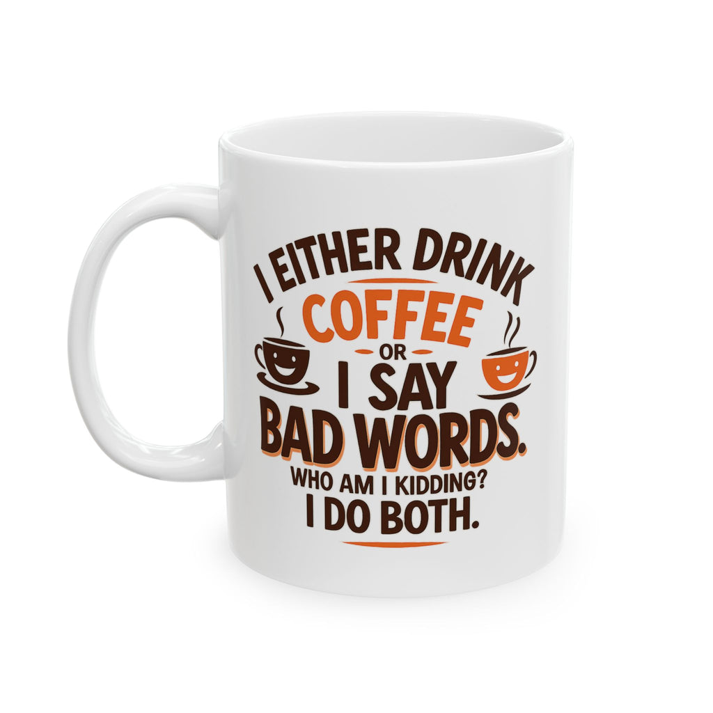 I DRINK COFFEE OR SAY BAD WORDS Funny Coffee Mug, Humorous Gift for Coffee Lovers, Perfect for Birthdays, Holidays, Office Use
