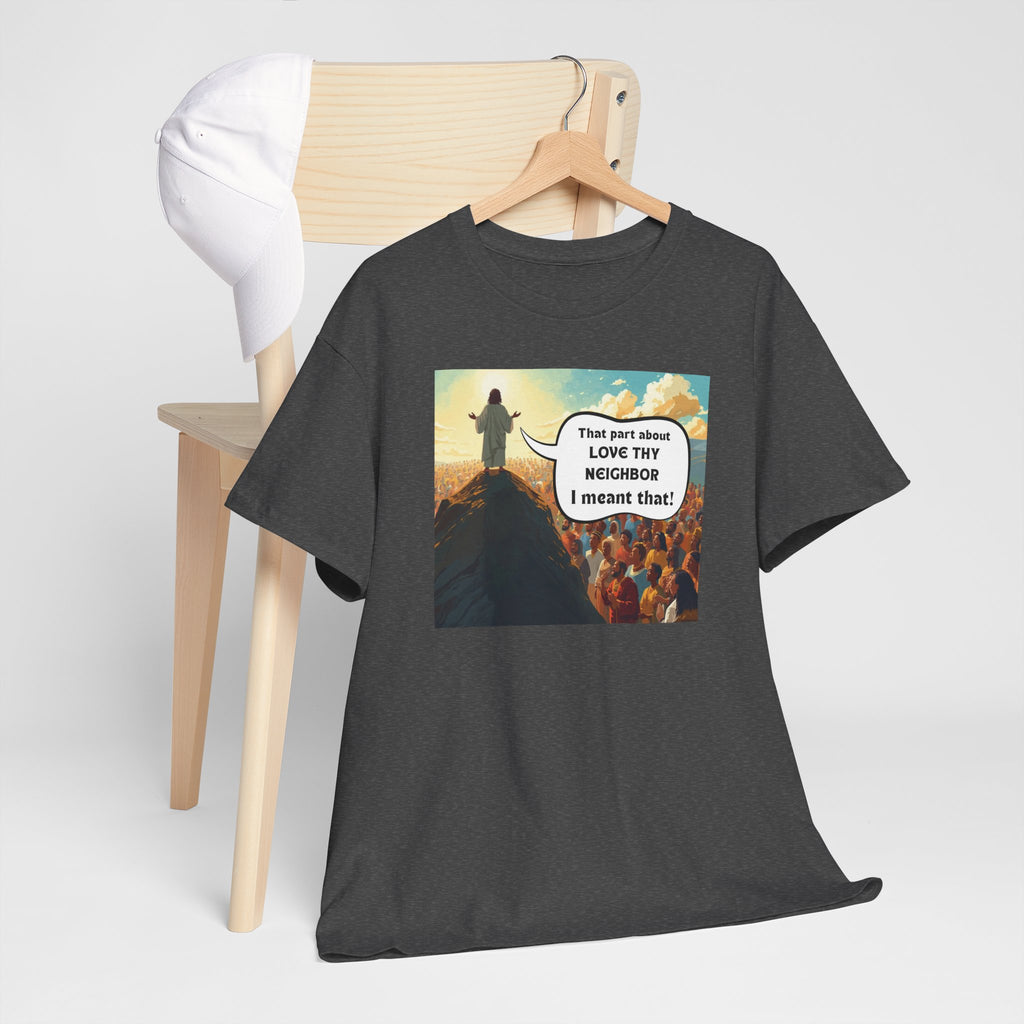 Love They Neighbor - Inspirational Quote Tee - Unisex Heavy Cotton T-Shirt, Motivational Gift, Relaxed Style, Everyday Wear,