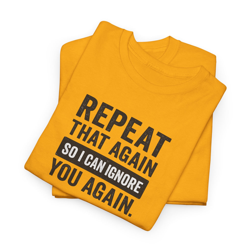 Funny Quote T-Shirt, Casual Tee for Friends, Birthday Gift, Humor Apparel, Everyday Wear