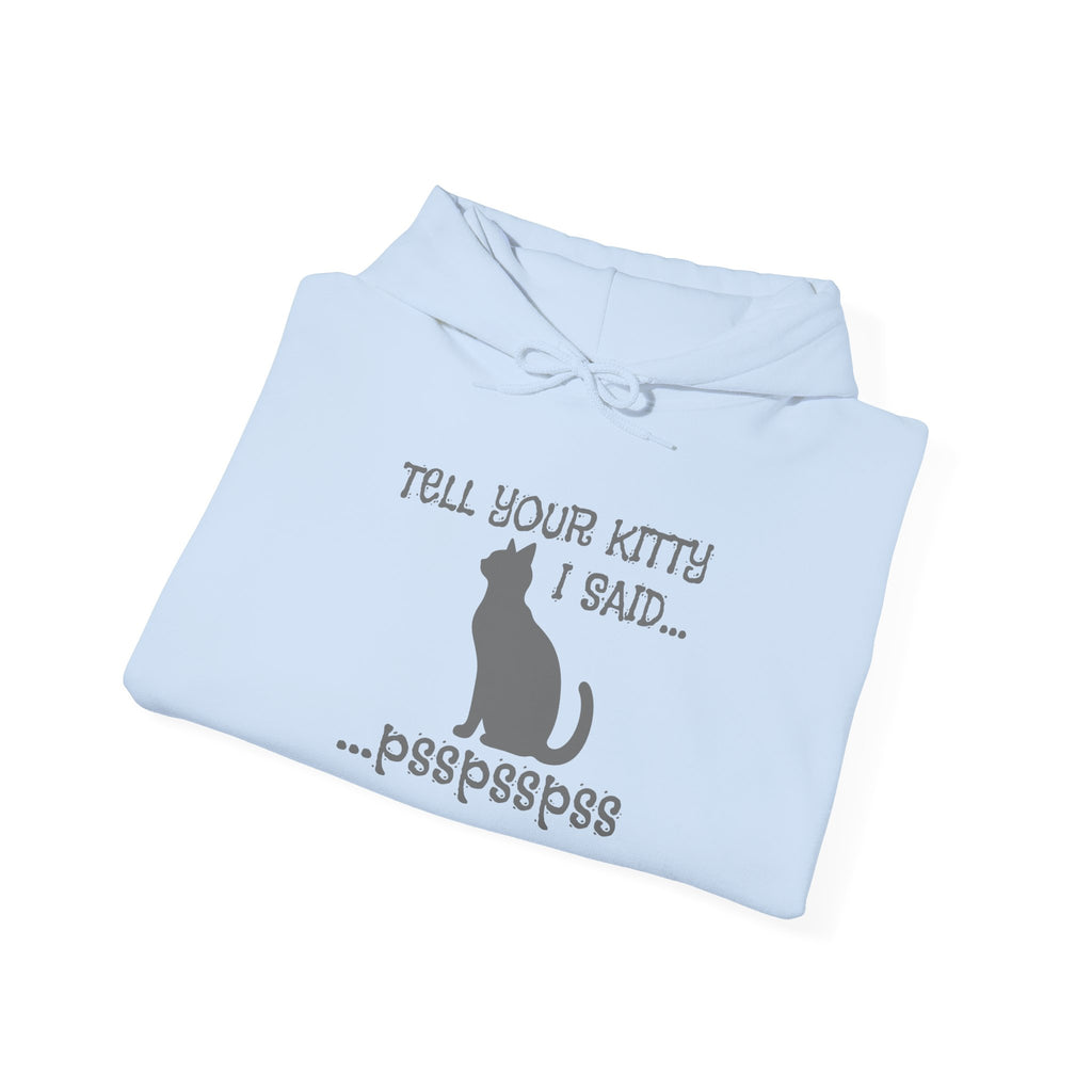 Cat Lovers' Hoodie: Tell Your Kitty I Said... pss, pss, pss, - Cozy Sweatshirt, Gift for Pet Owners, Cute Cat Apparel, Birthday Present, Animal Lover Hoodie