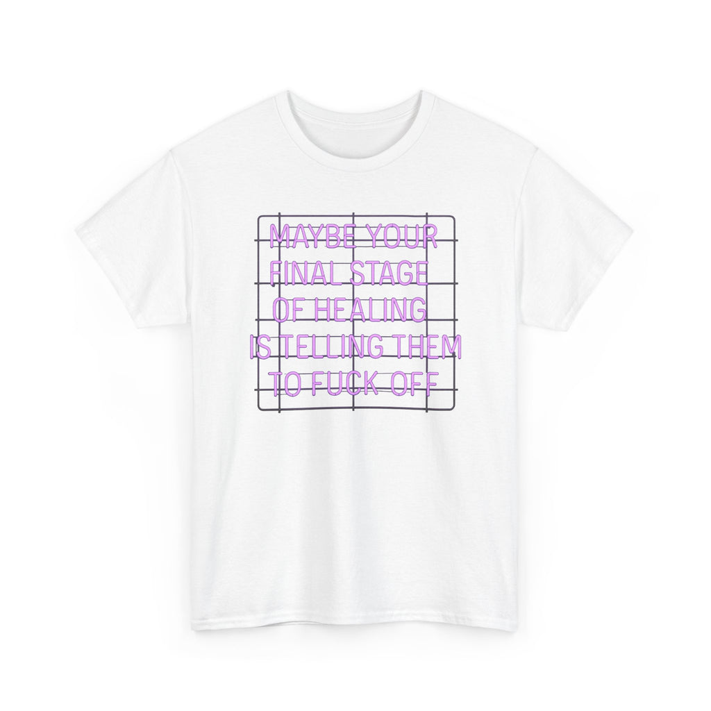 Unisex Heavy Cotton Tee - "Maybe Your Final Stage of Healing is Telling Them to F*ck Off" - Quirky Graphic Tee, Funny Saying Shirt, [...]