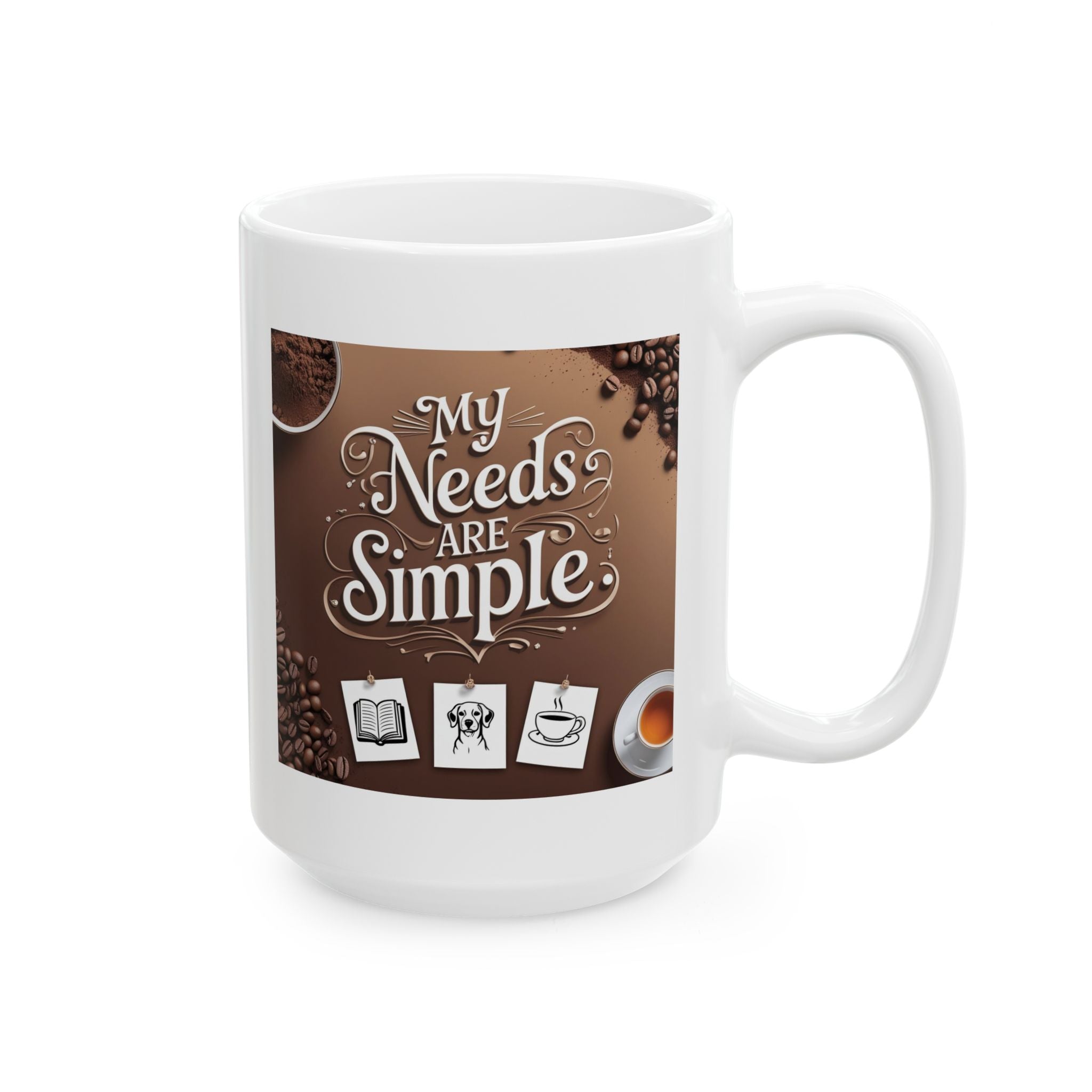 I have simple needs. Coffee Lover's Ceramic Mug - Perfect Gift for Tea & Coffee Enthusiasts, Housewarming, Birthdays, and Mother's Day