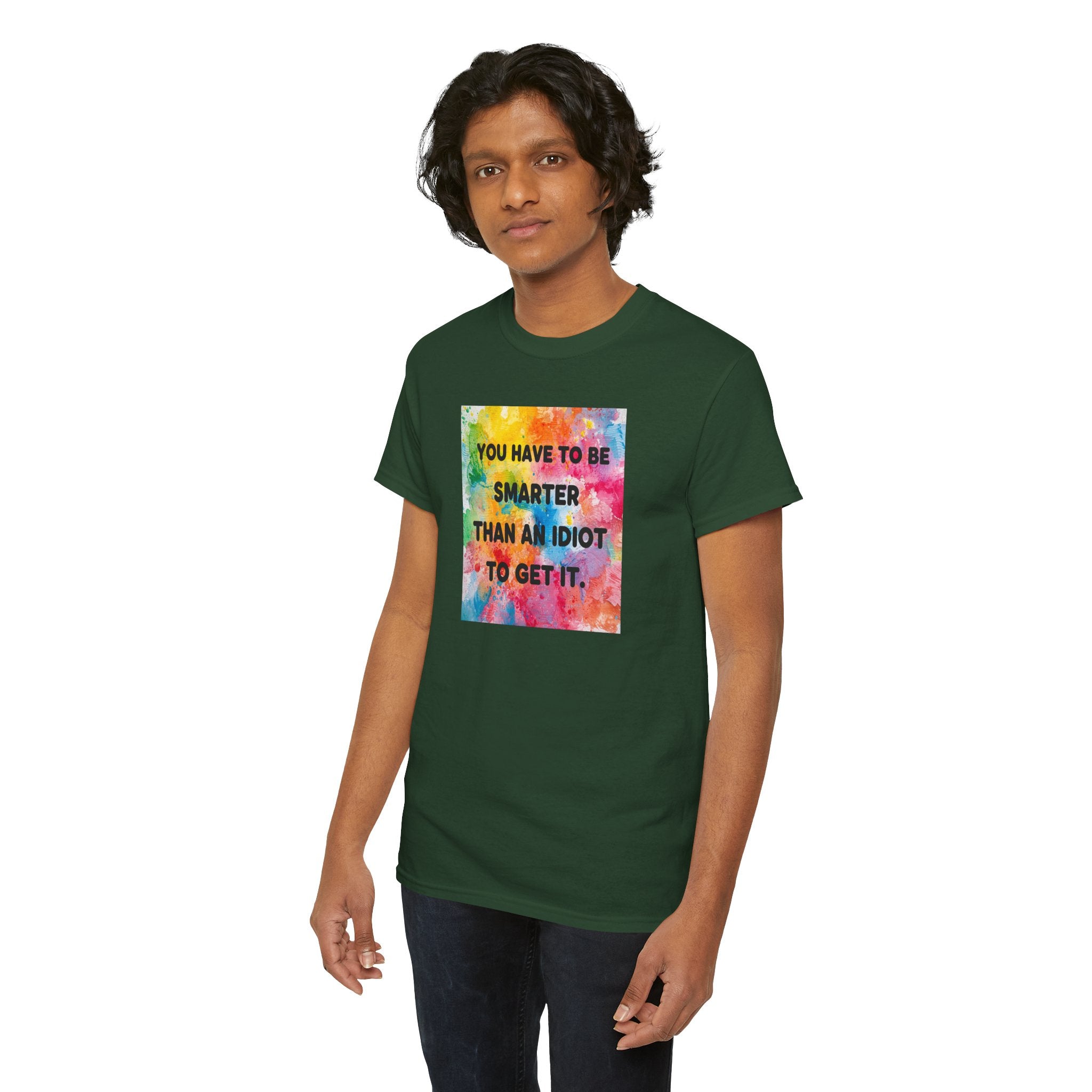 Colorful Graphic Tee - "You Have to Be Smarter Than an Idiot to Get It" - Unisex Heavy Cotton, Casual Wear, Gift for Friends, Humor