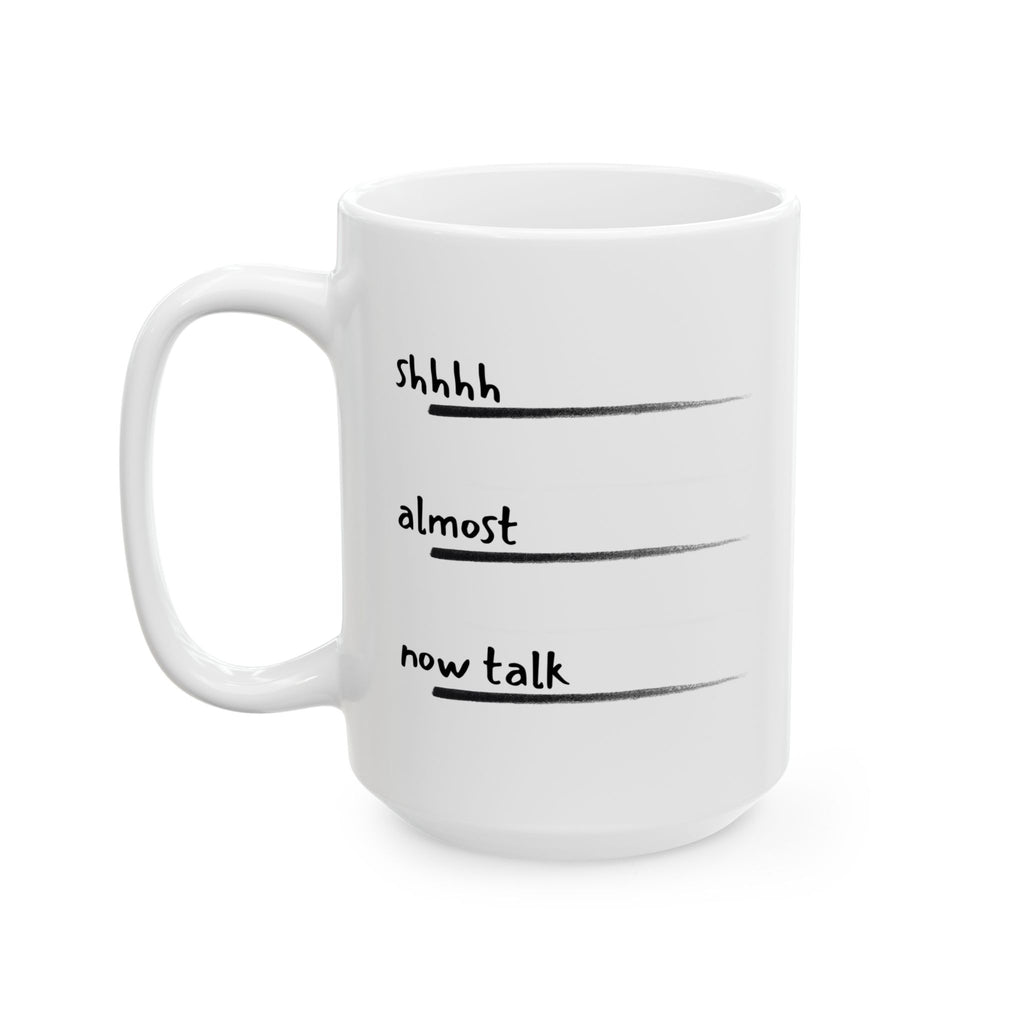Don't talk to me before Coffee - Shhh... Almost Now Time, Funny Mug Gift for Friends, Unique Coffee Cup, Relaxation Gift, Drinkware for Office
