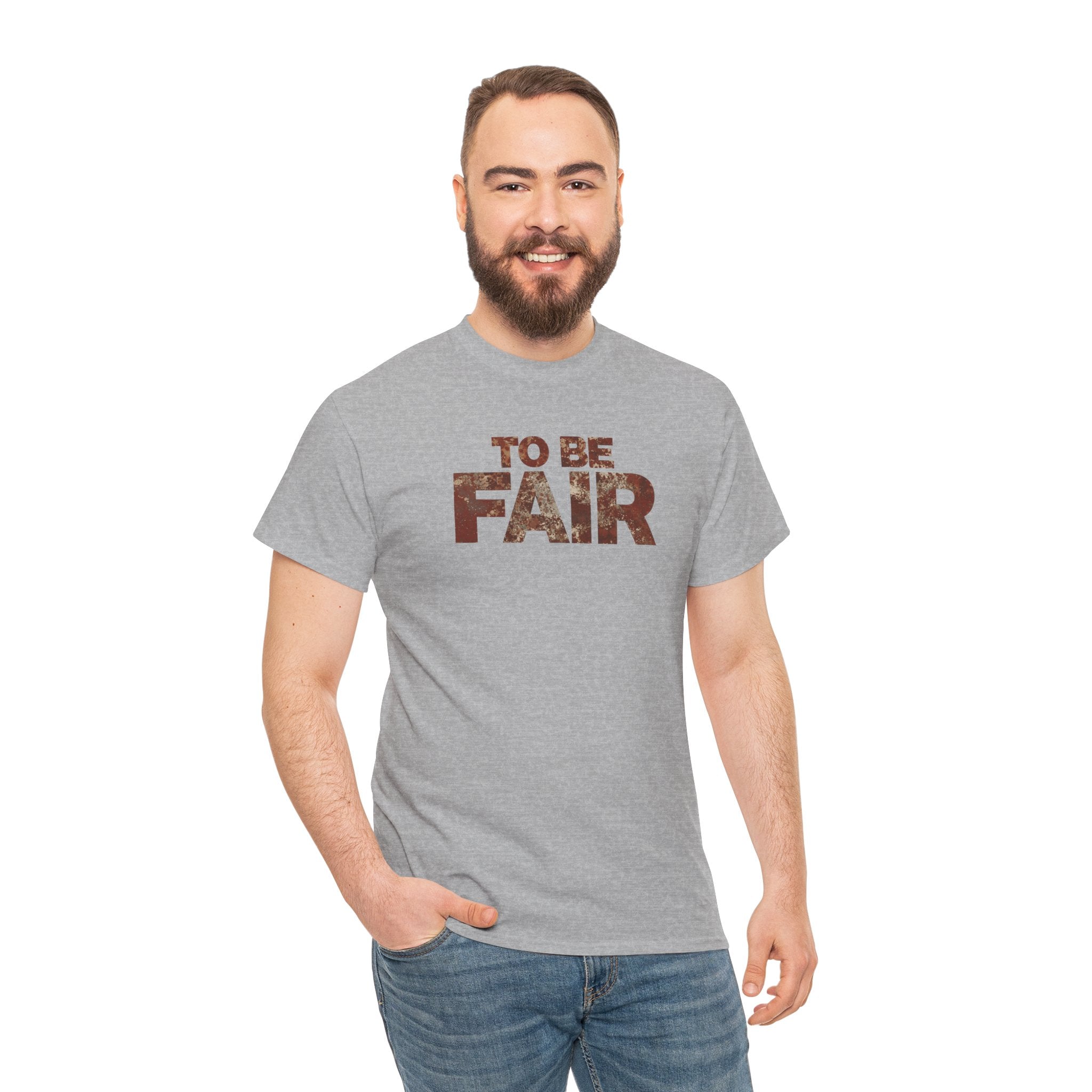 To Be Fair -  Statement Unisex Cotton T-shirt | Casual Wear, Gift for TV fans, Humor, Awareness, Statement Graphic Tee