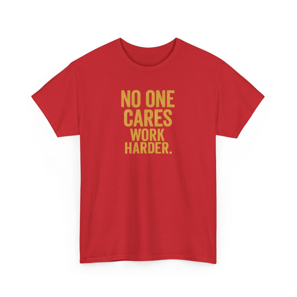 Motivational Tee - 'No One Cares, Work Harder' - Unisex