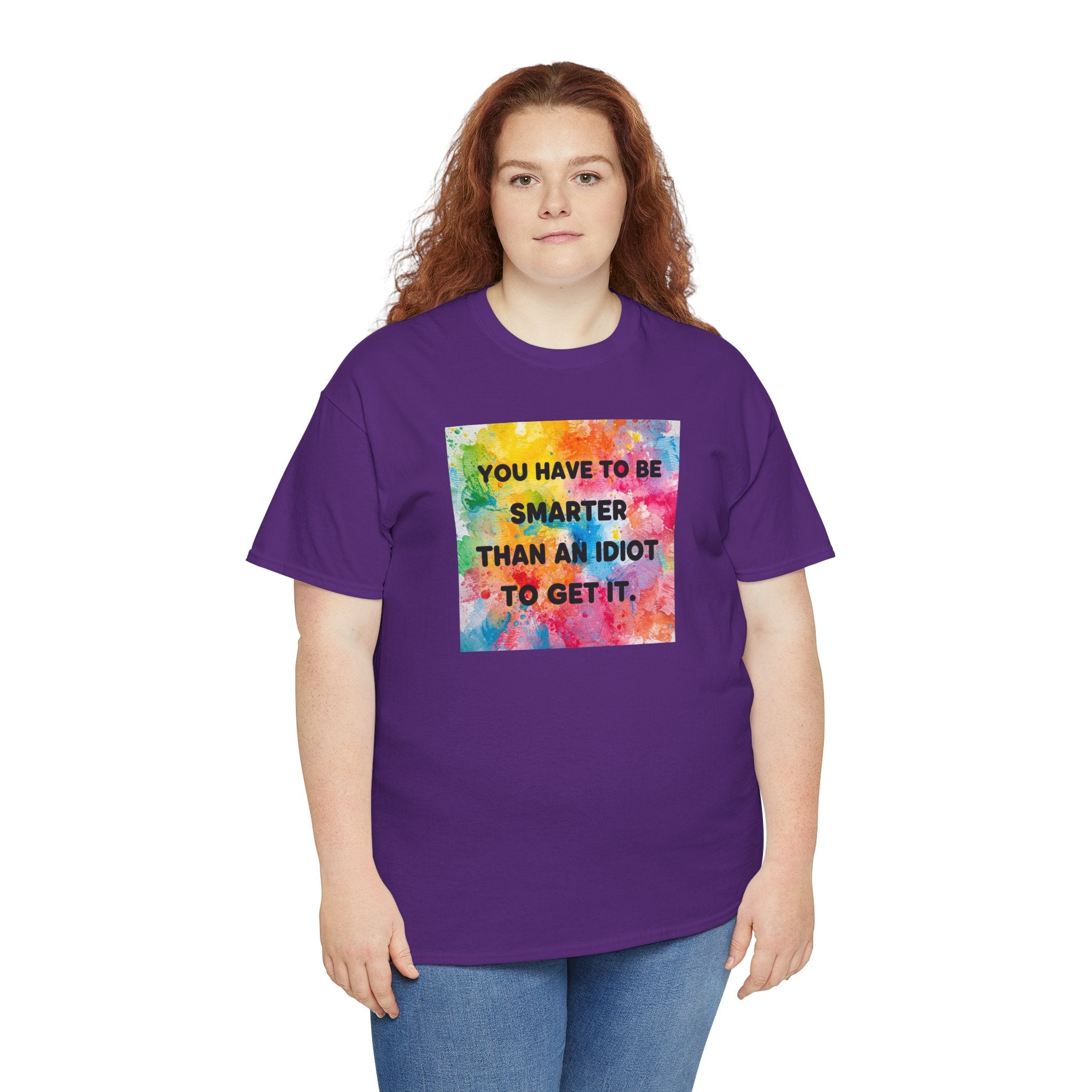 Colorful Graphic Tee - "You Have to Be Smarter Than an Idiot to Get It" - Unisex Heavy Cotton, Casual Wear, Gift for Friends, Humor