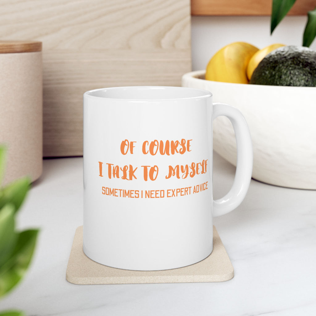 Of Course I Talk To Myself Coffee Mug, Motivational Gift, Funny Quote Mug, Self-Care Ceramic Cup, Unique Gift for Friends
