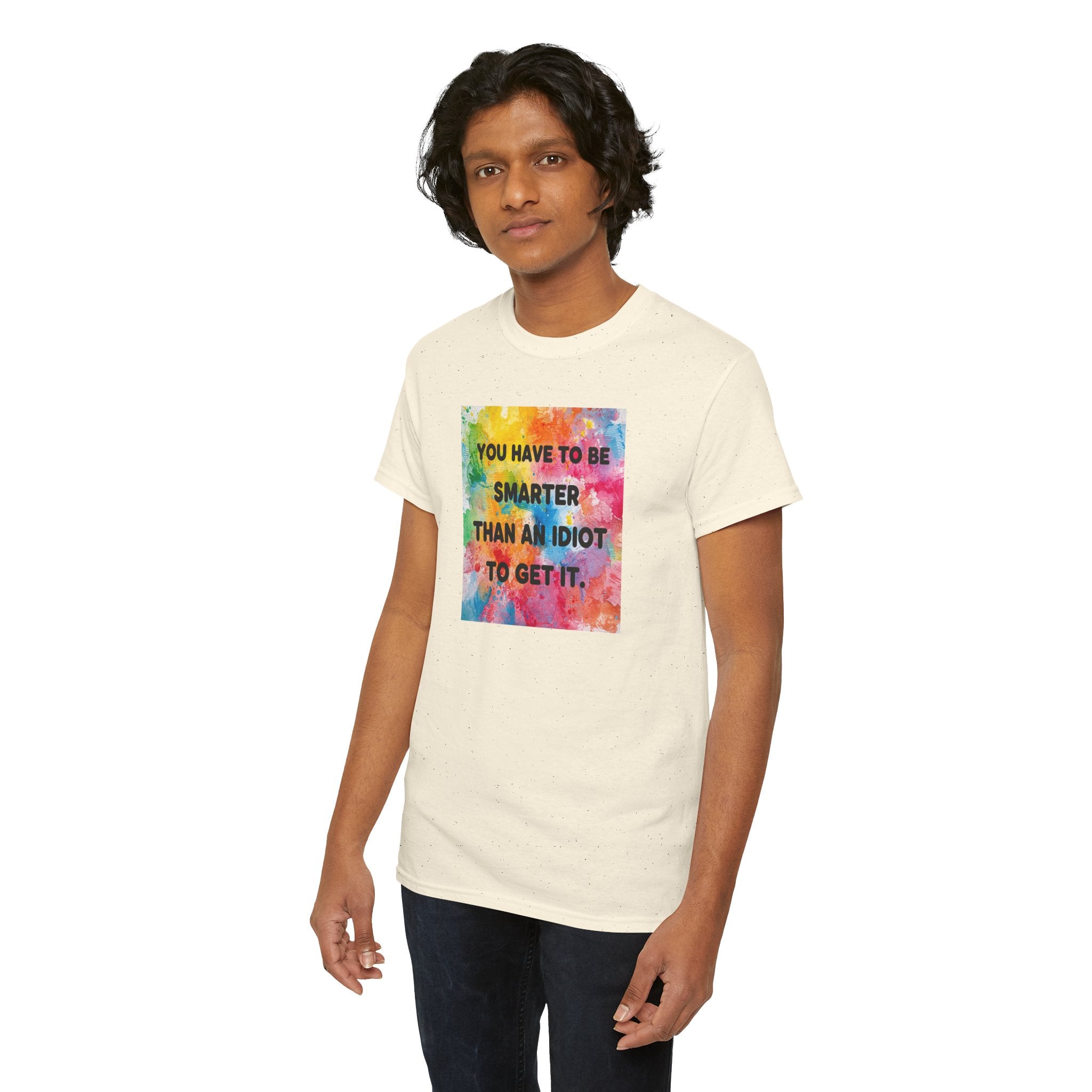 Colorful Graphic Tee - "You Have to Be Smarter Than an Idiot to Get It" - Unisex Heavy Cotton, Casual Wear, Gift for Friends, Humor