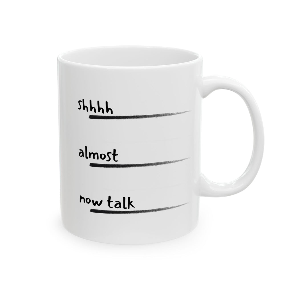 Don't talk to me before Coffee - Shhh... Almost Now Time, Funny Mug Gift for Friends, Unique Coffee Cup, Relaxation Gift, Drinkware for Office