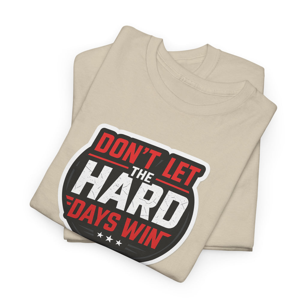 Don't Let the Hard Days Win Motivational T-shirt | Perfect for Casual Wear, Gifts, or Workouts, Positive Affirmations, Everyday Style