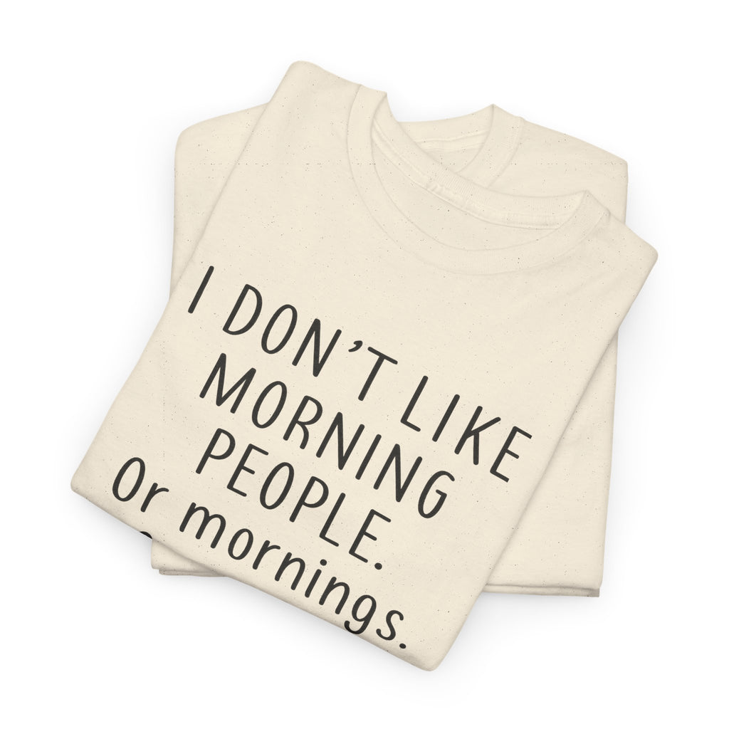 Funny Morning Tee - I Don't Like Morning People, Gift for Night Owls, Casual Wear, Humor T-Shirt, Unisex Cotton Shirt