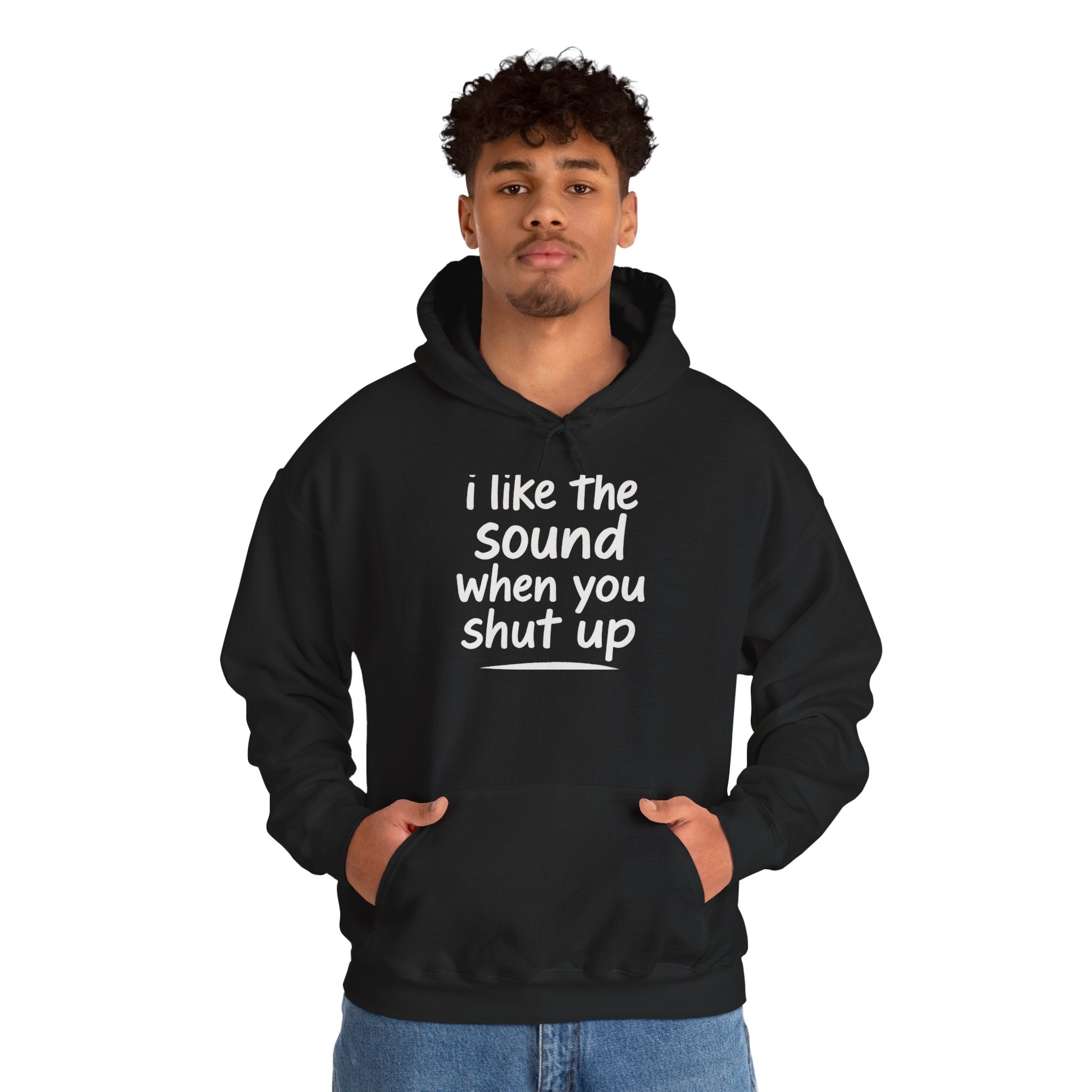 I Like The Sound When You Shut Up - Unisex Heavy Blend Hoodie, Funny Gift for Friends, Casual Wear, Comfortable Hoodie, Humor Apparel