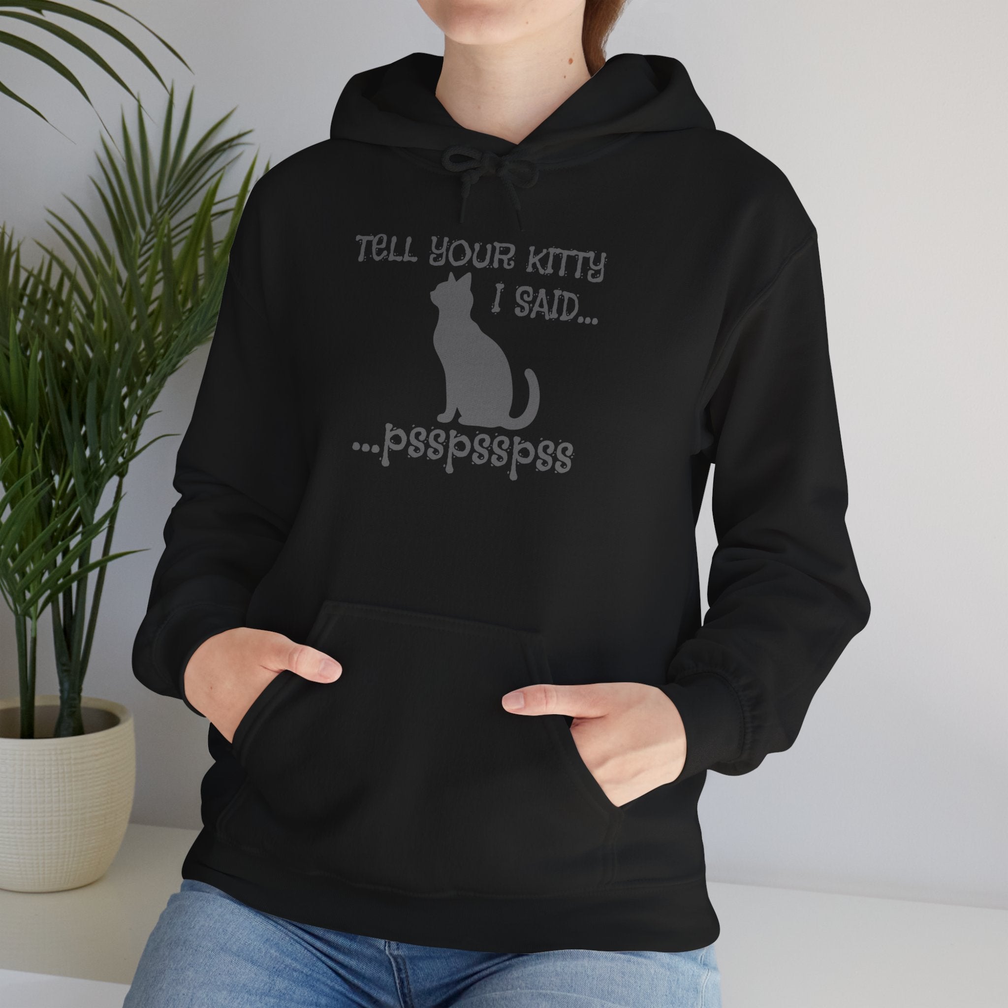 Cat Lovers' Hoodie: Tell Your Kitty I Said... pss, pss, pss, - Cozy Sweatshirt, Gift for Pet Owners, Cute Cat Apparel, Birthday Present, Animal Lover Hoodie