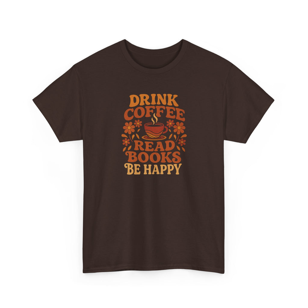 Coffee Lovers, Book Lovers Unisex Heavy Cotton Tee | Drink Coffee Read Books Be Happy, Gift for Book Lovers, Casual Wear, Cozy Outfit, Coffee Enthusiast