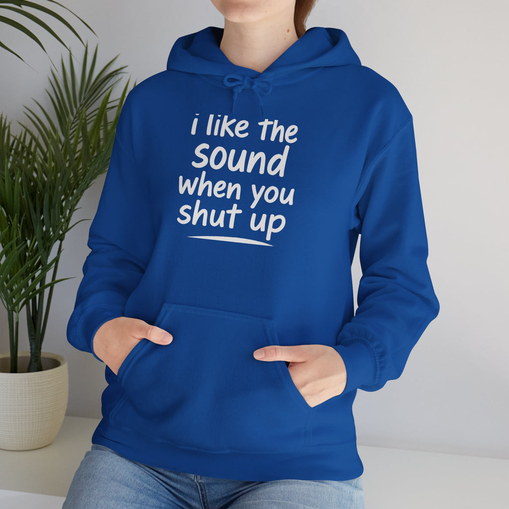 I Like The Sound When You Shut Up - Unisex Heavy Blend Hoodie, Funny Gift for Friends, Casual Wear, Comfortable Hoodie, Humor Apparel