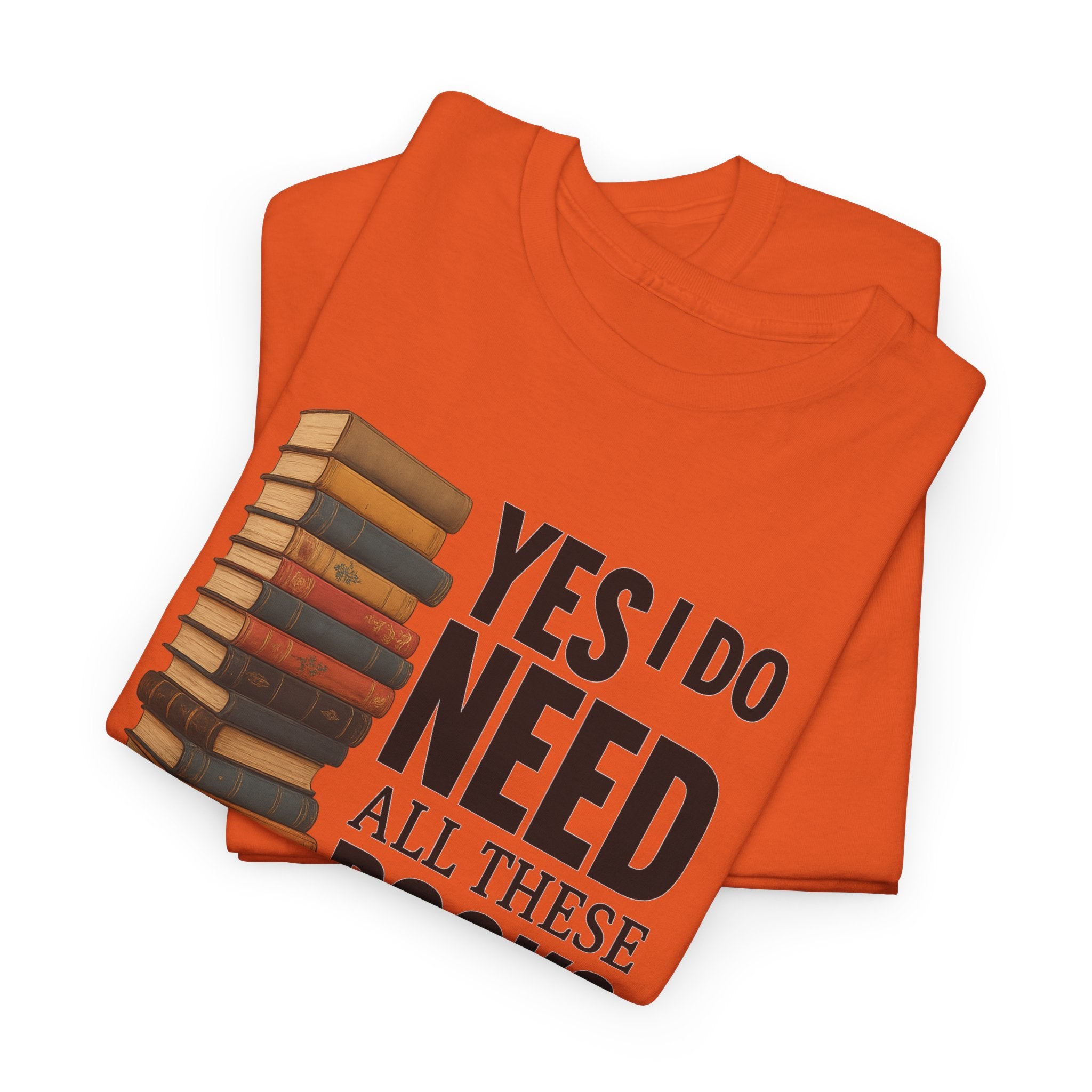 Yes, I Do Need All These Books T-shirt - Book Lover T-Shirt, Reading Gift, Library Enthusiast Shirt, Bookworm Apparel, Literary Humor Tee
