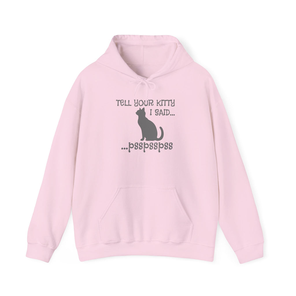 Cat Lovers' Hoodie: Tell Your Kitty I Said... pss, pss, pss, - Cozy Sweatshirt, Gift for Pet Owners, Cute Cat Apparel, Birthday Present, Animal Lover Hoodie