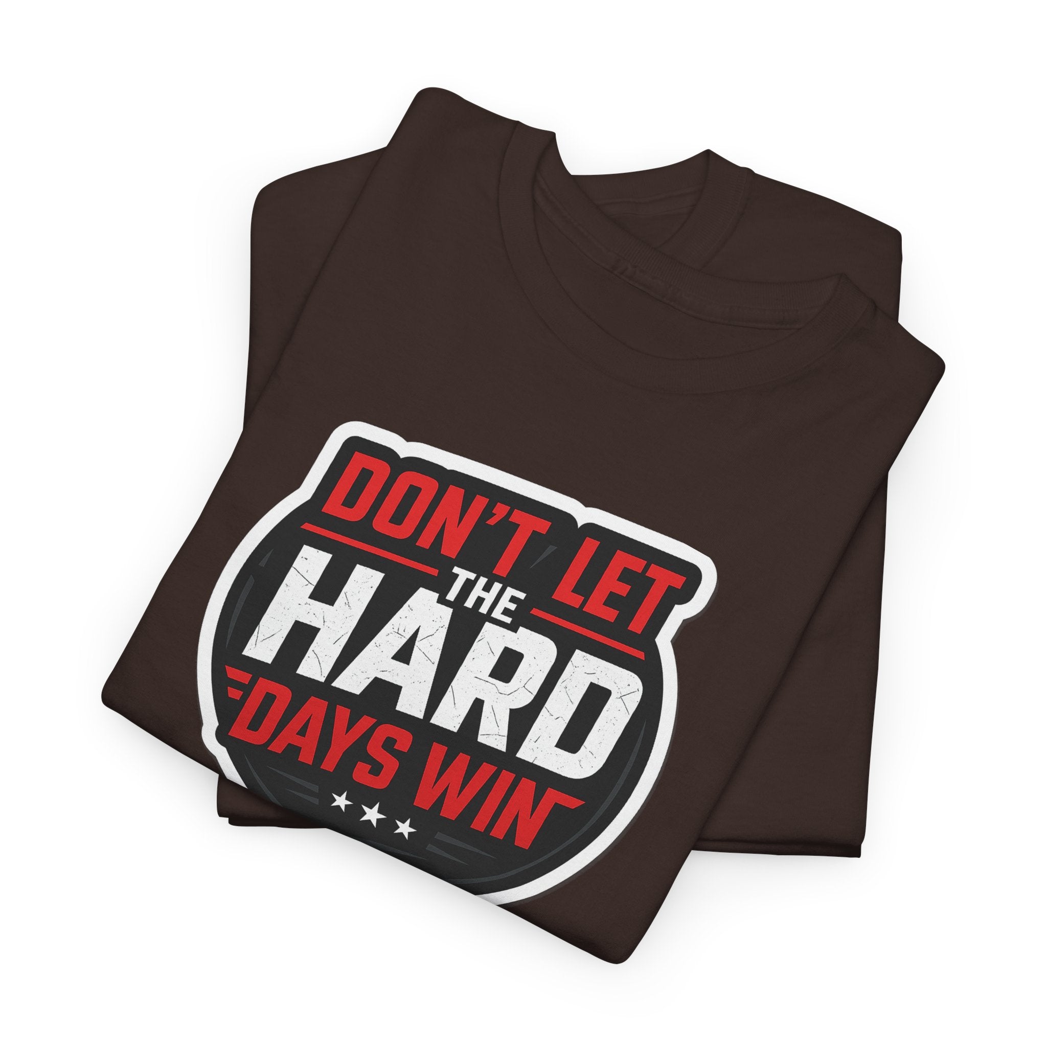 Don't Let the Hard Days Win Motivational T-shirt | Perfect for Casual Wear, Gifts, or Workouts, Positive Affirmations, Everyday Style