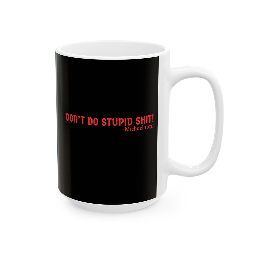 Funny Black Ceramic Mug - Don’t Do Stupid Shit! Coffee Cup for Office, Gift for Friends, Humor, Kitchen Decor, 11oz, 15oz