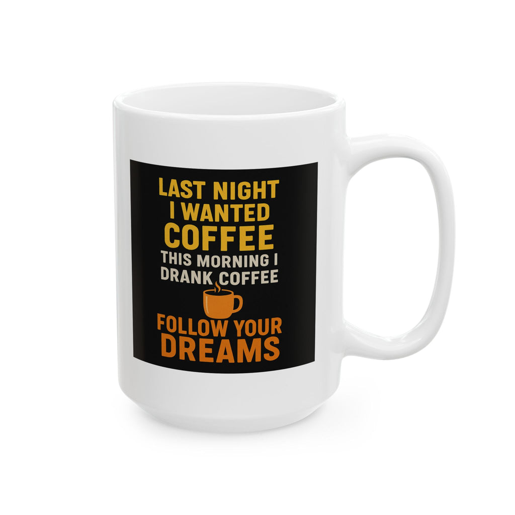 Follow Your Dreams Coffee Mug | Last Night's Coffee | 11oz & 15oz | Perfect Gift for Coffee Lovers, Funny Mug, Unique Kitchen Decor