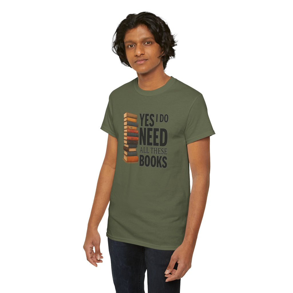 Yes, I Do Need All These Books T-shirt - Book Lover T-Shirt, Reading Gift, Library Enthusiast Shirt, Bookworm Apparel, Literary Humor Tee