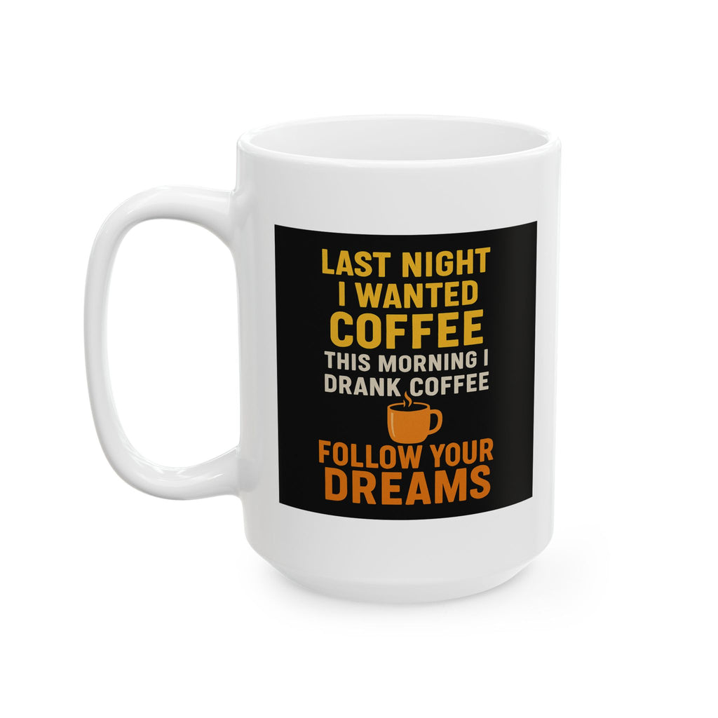 Follow Your Dreams Coffee Mug | Last Night's Coffee | 11oz & 15oz | Perfect Gift for Coffee Lovers, Funny Mug, Unique Kitchen Decor