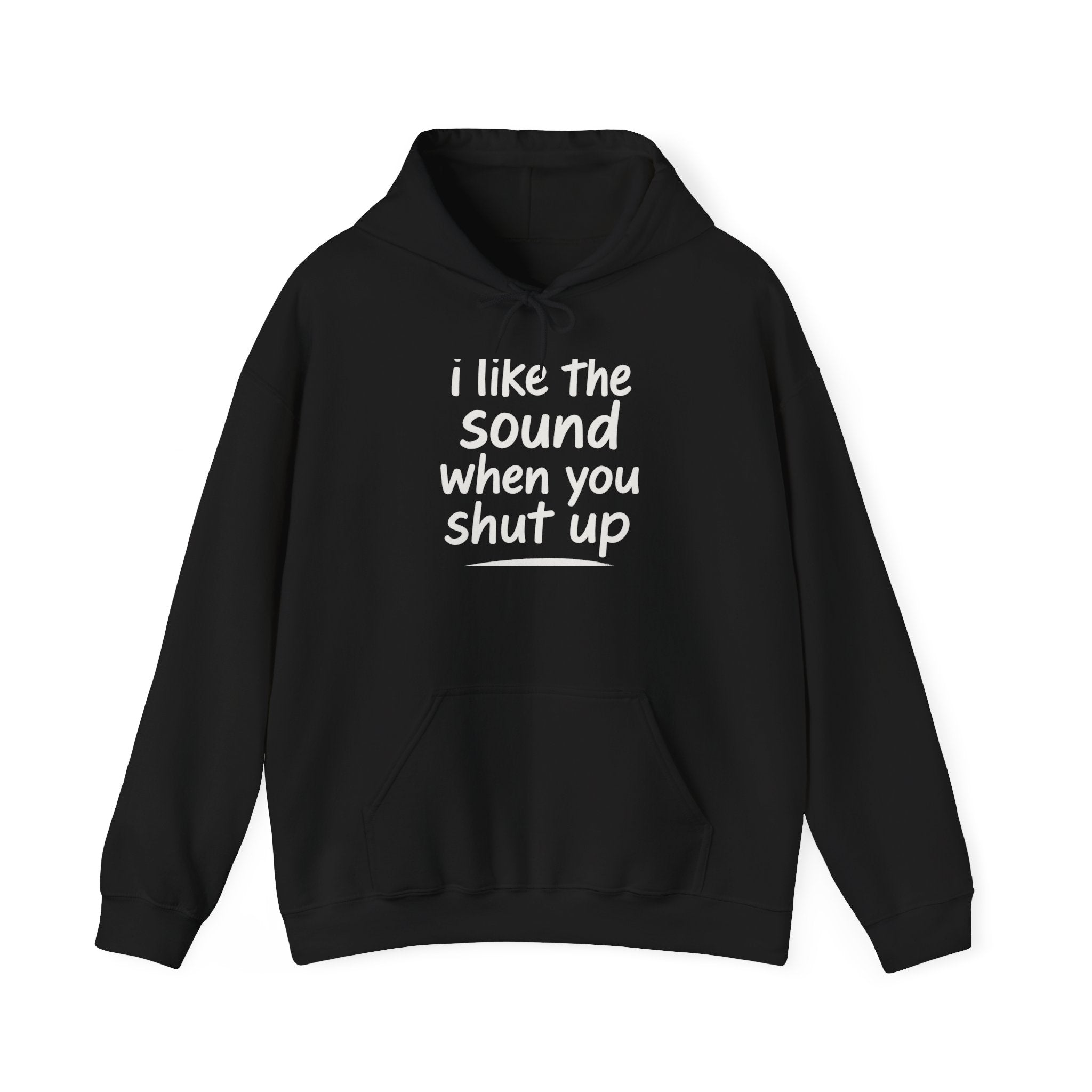 I Like The Sound When You Shut Up - Unisex Heavy Blend Hoodie, Funny Gift for Friends, Casual Wear, Comfortable Hoodie, Humor Apparel
