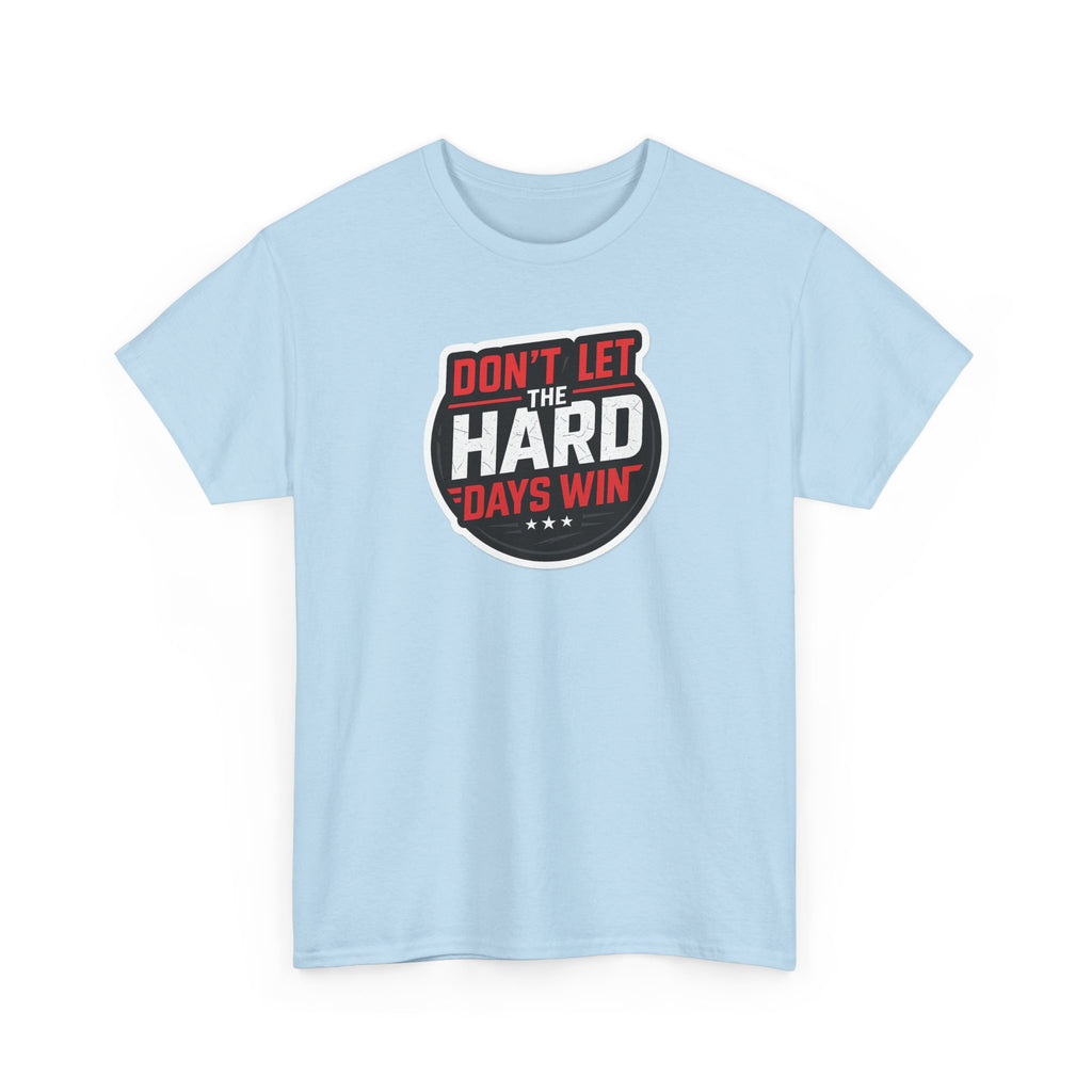 Don't Let the Hard Days Win Motivational T-shirt | Perfect for Casual Wear, Gifts, or Workouts, Positive Affirmations, Everyday Style