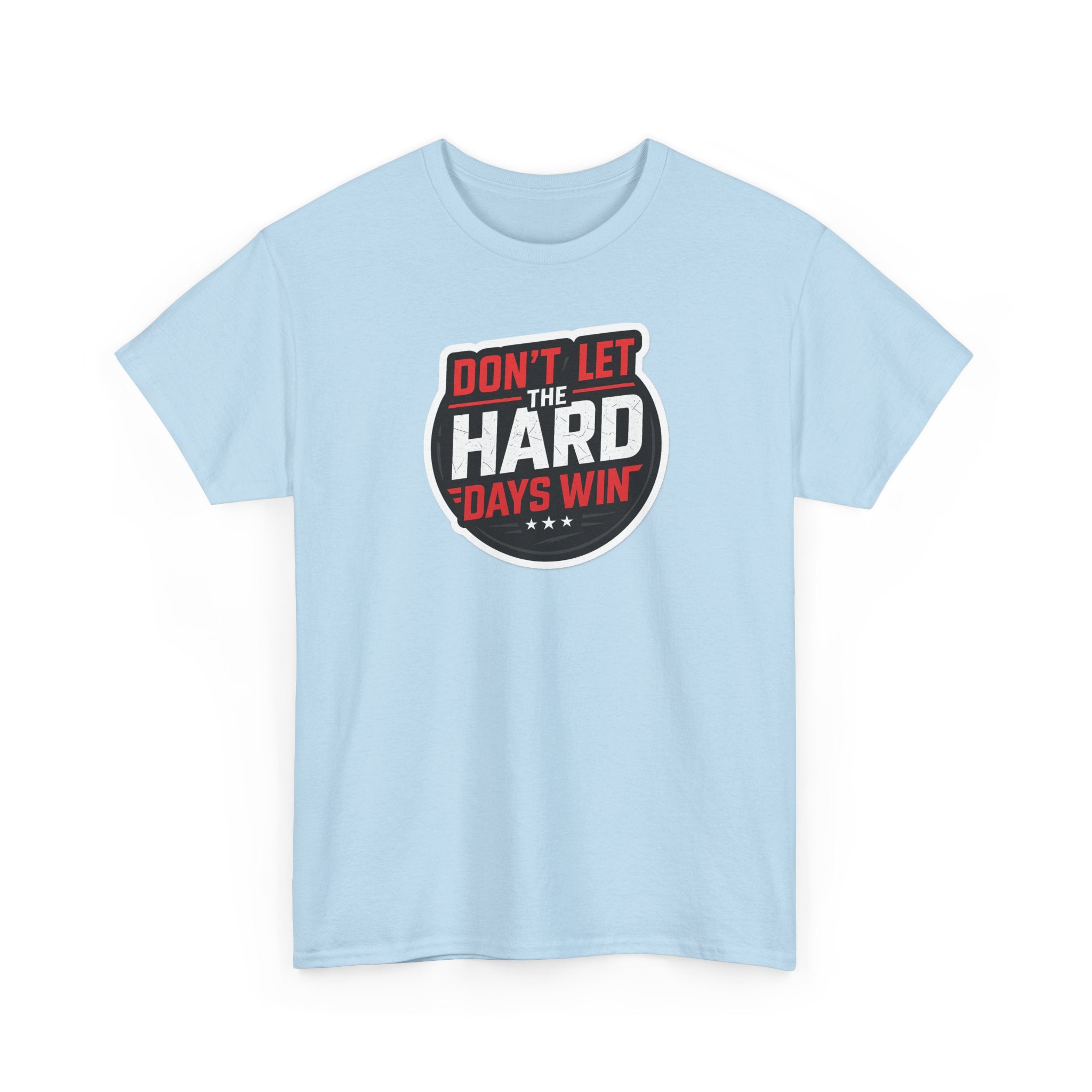 Don't Let the Hard Days Win Motivational T-shirt | Perfect for Casual Wear, Gifts, or Workouts, Positive Affirmations, Everyday Style