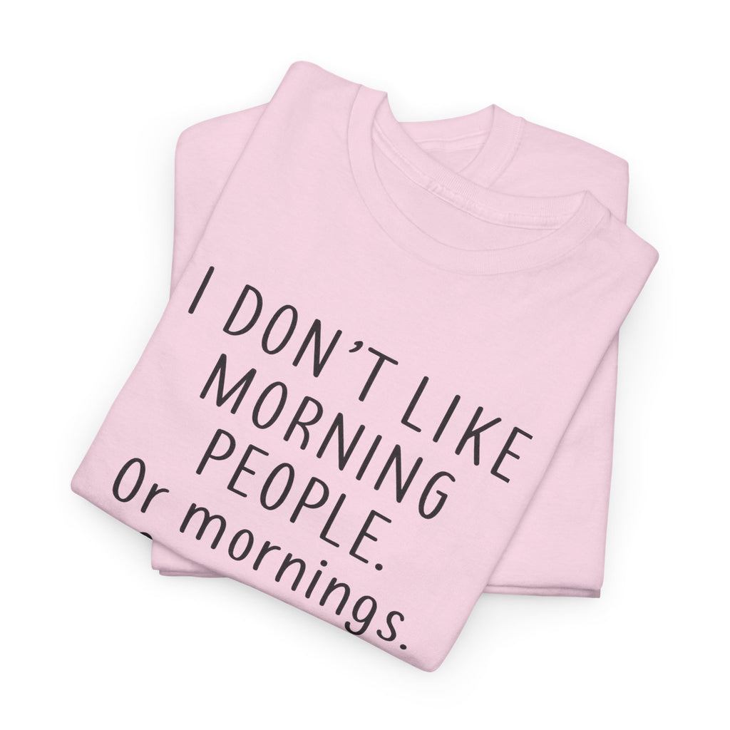 Funny Morning Tee - I Don't Like Morning People, Gift for Night Owls, Casual Wear, Humor T-Shirt, Unisex Cotton Shirt