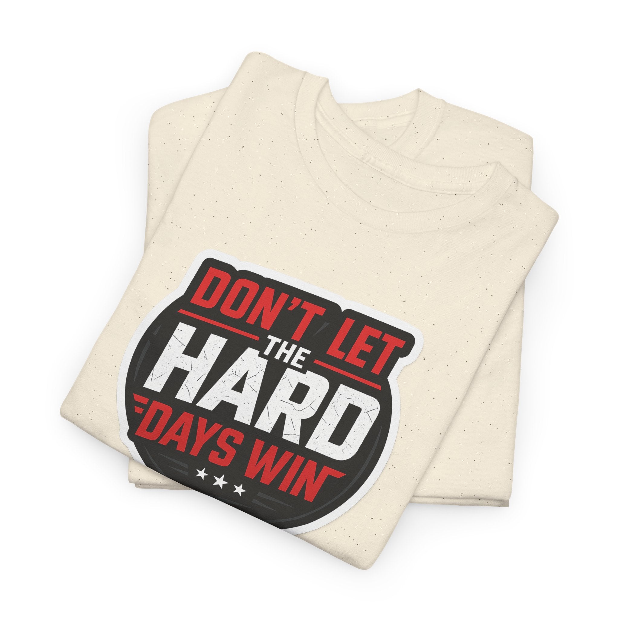 Don't Let the Hard Days Win Motivational T-shirt | Perfect for Casual Wear, Gifts, or Workouts, Positive Affirmations, Everyday Style