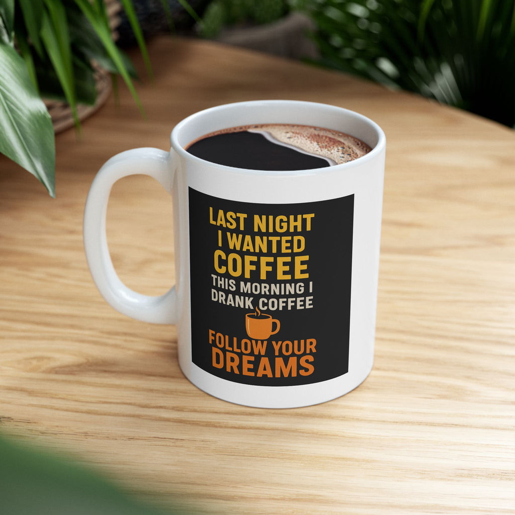 Follow Your Dreams Coffee Mug | Last Night's Coffee | 11oz & 15oz | Perfect Gift for Coffee Lovers, Funny Mug, Unique Kitchen Decor