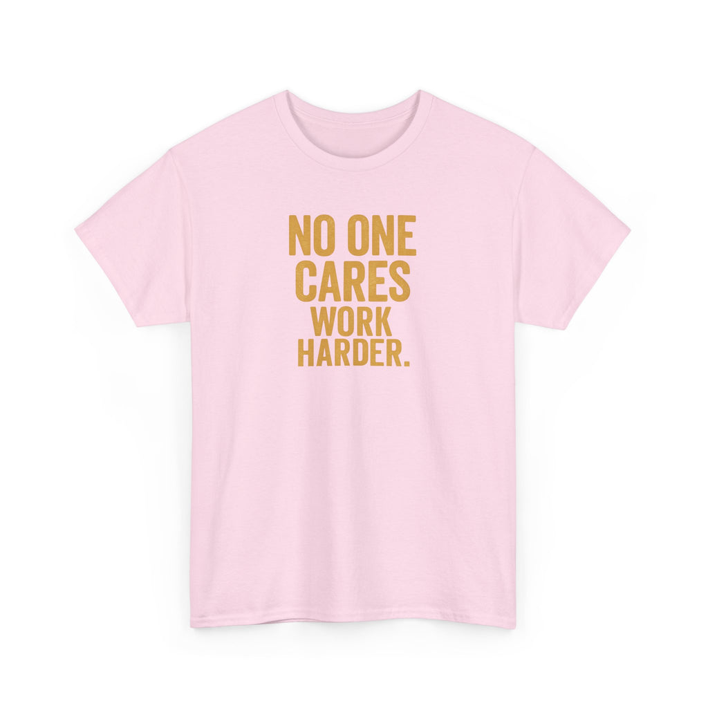 Motivational Tee - 'No One Cares, Work Harder' - Unisex