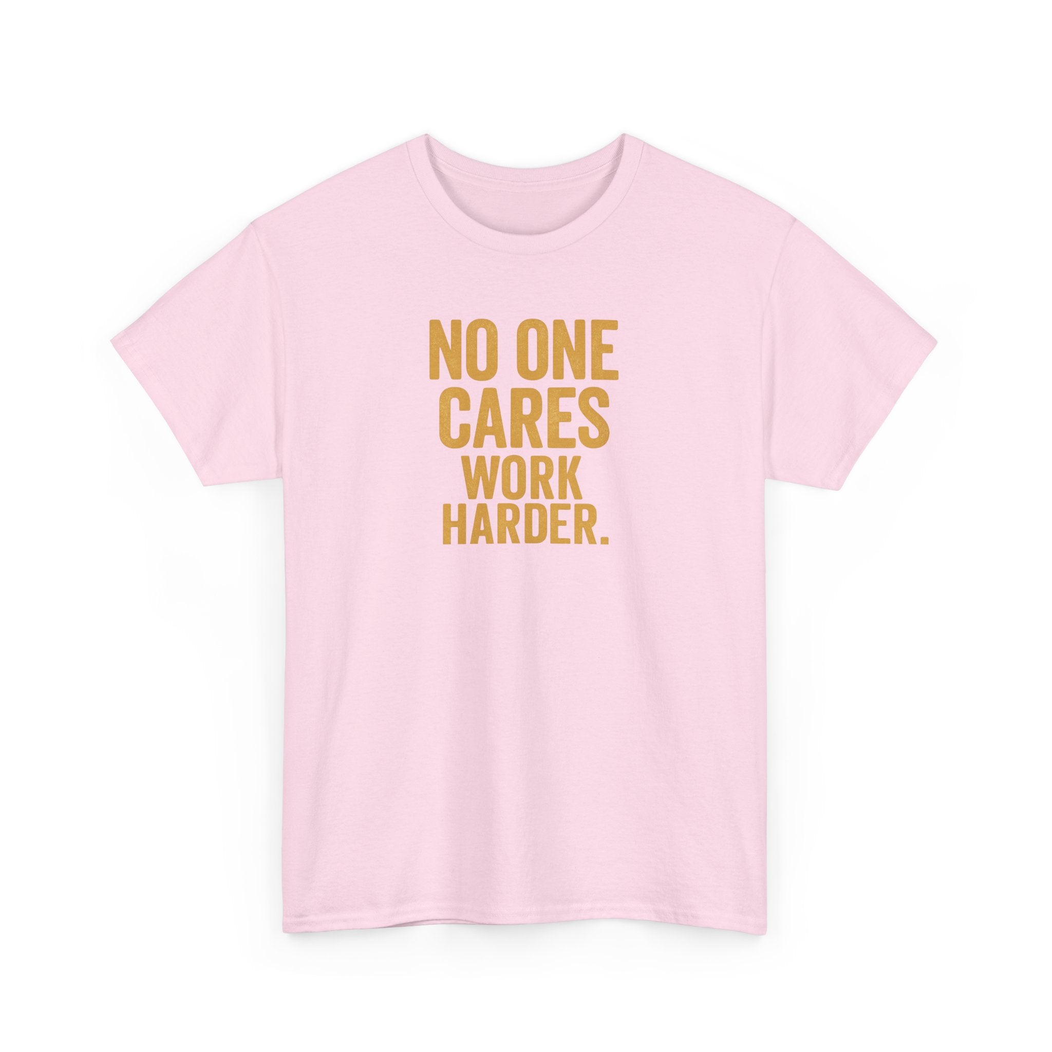 Motivational Tee - 'No One Cares, Work Harder' - Unisex