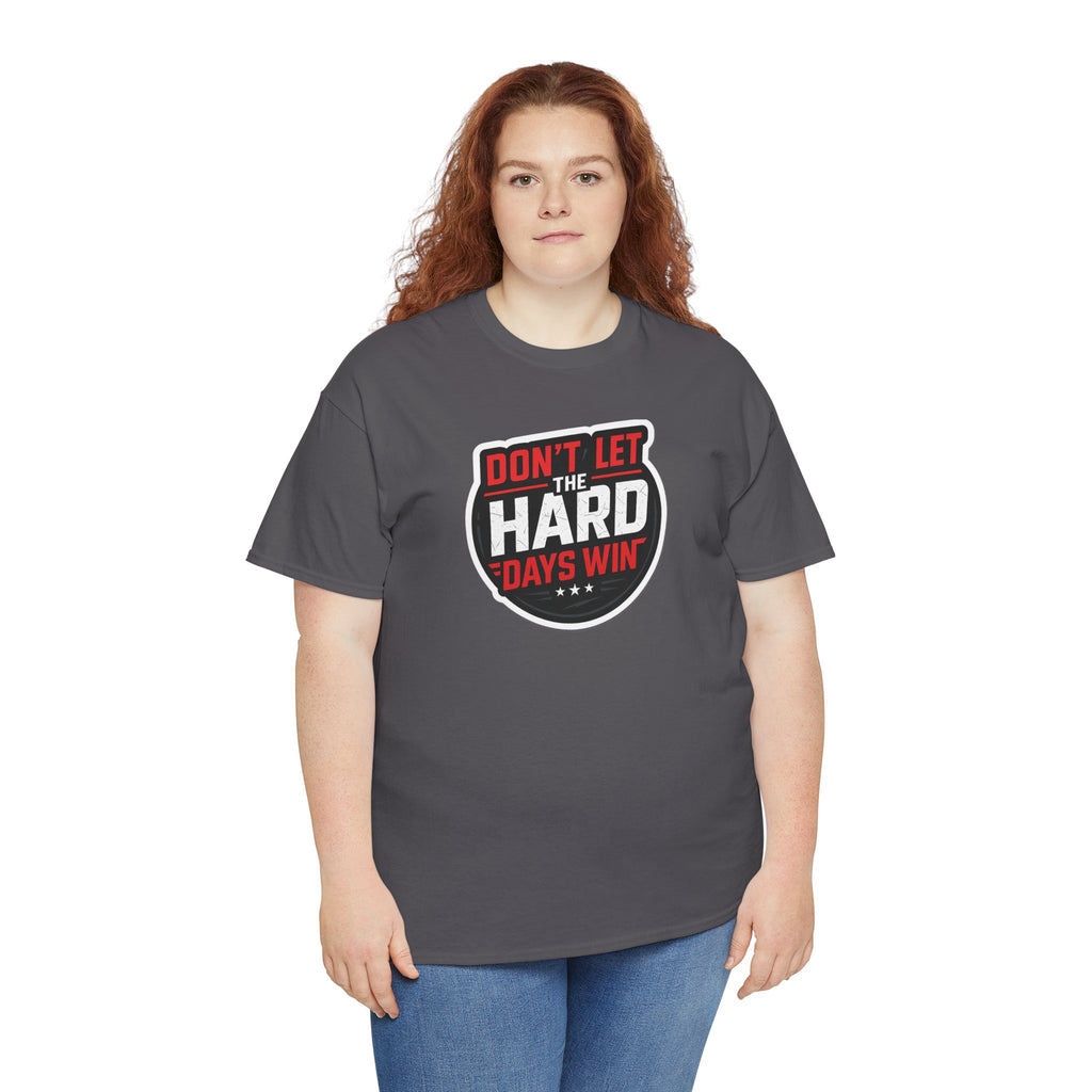Don't Let the Hard Days Win Motivational T-shirt | Perfect for Casual Wear, Gifts, or Workouts, Positive Affirmations, Everyday Style