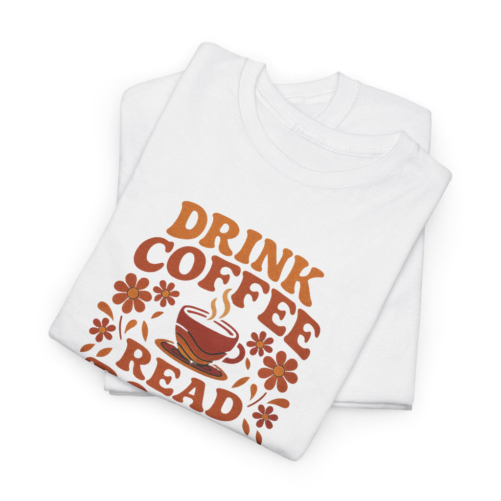 Coffee Lovers, Book Lovers Unisex Heavy Cotton Tee | Drink Coffee Read Books Be Happy, Gift for Book Lovers, Casual Wear, Cozy Outfit, Coffee Enthusiast