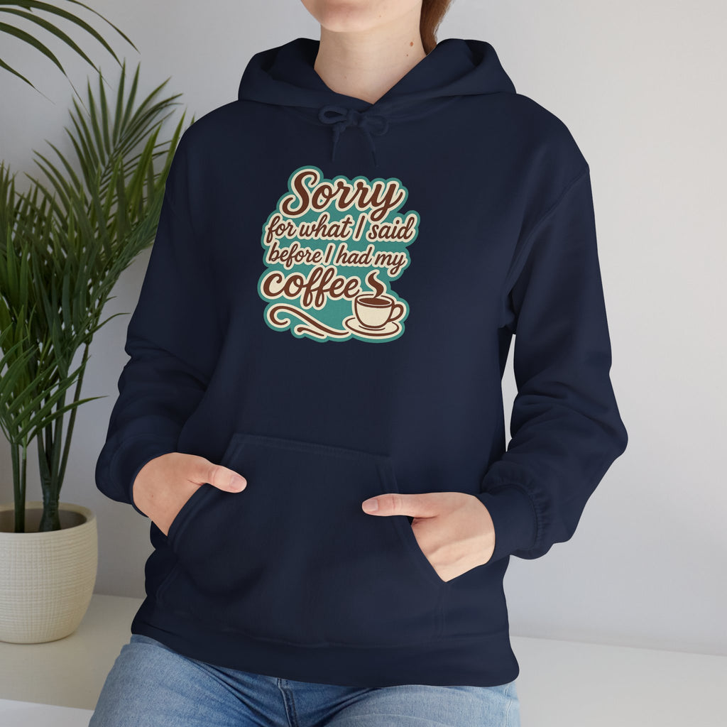 Coffee Lover's Hoodie, "Sorry for What I Said Before I Had My Coffee", Unisex Hooded Sweatshirt, Funny Gift for Friends, Cozy Casual Wear