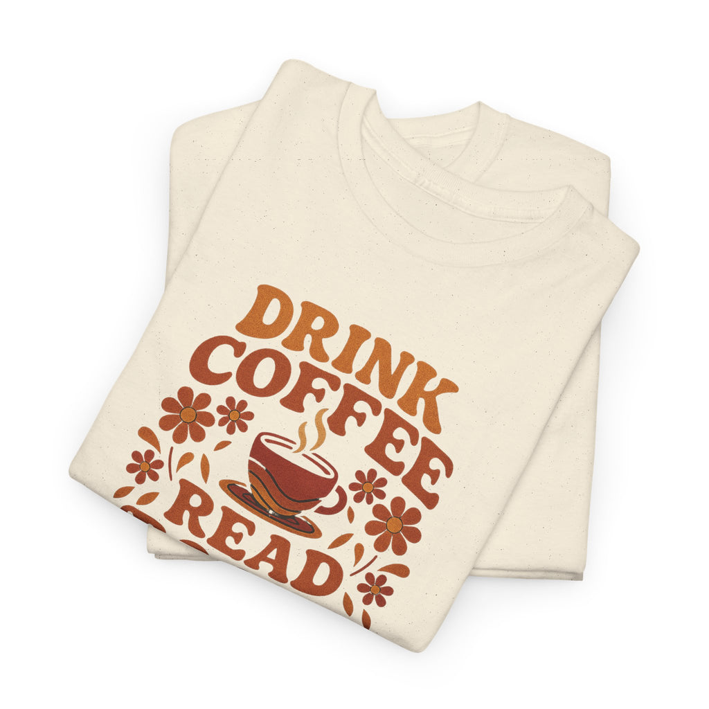 Coffee Lovers, Book Lovers Unisex Heavy Cotton Tee | Drink Coffee Read Books Be Happy, Gift for Book Lovers, Casual Wear, Cozy Outfit, Coffee Enthusiast
