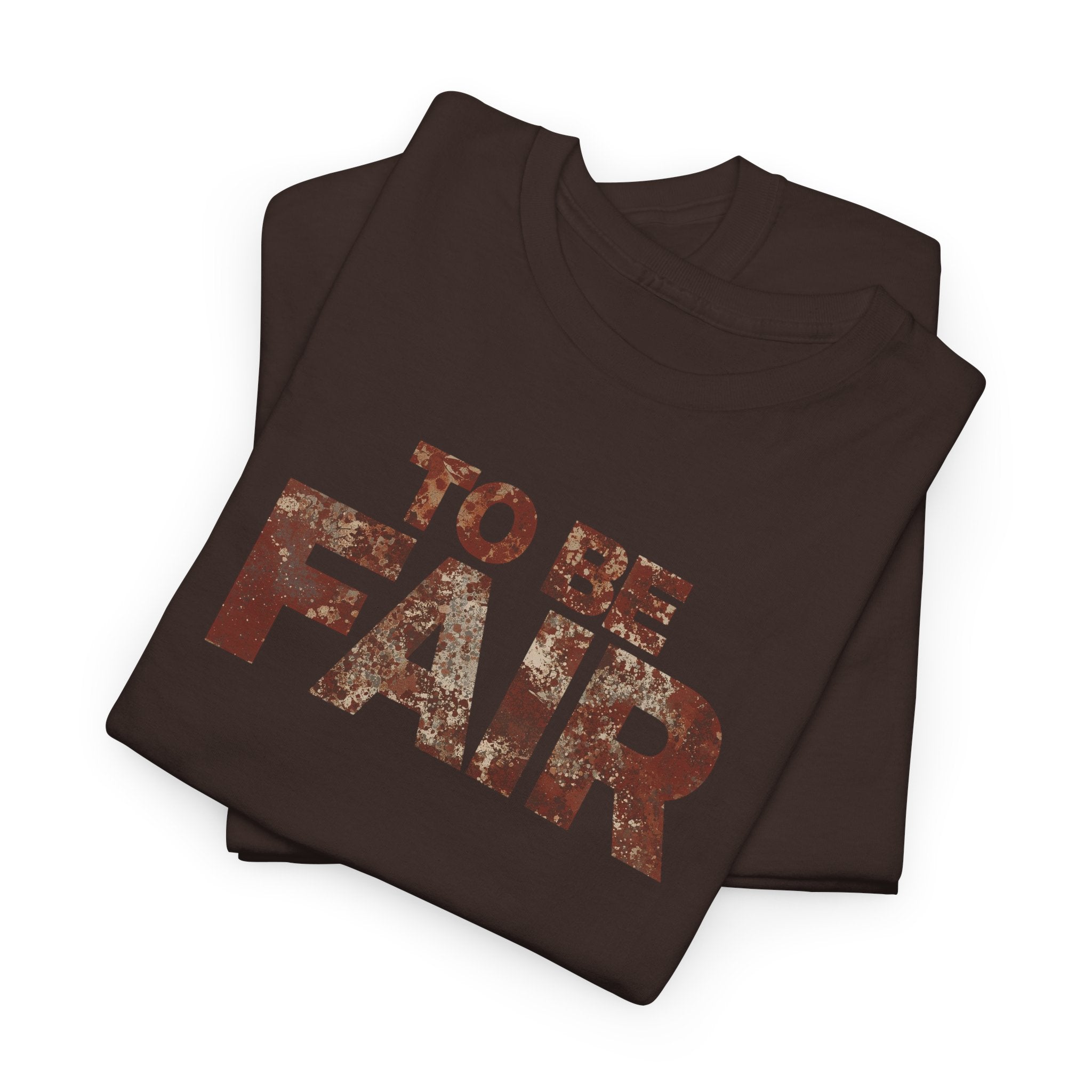 To Be Fair -  Statement Unisex Cotton T-shirt | Casual Wear, Gift for TV fans, Humor, Awareness, Statement Graphic Tee