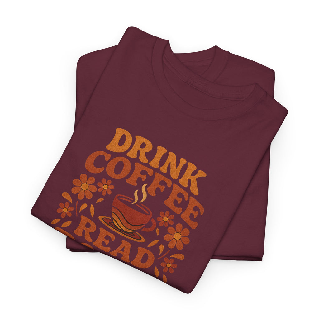 Coffee Lovers, Book Lovers Unisex Heavy Cotton Tee | Drink Coffee Read Books Be Happy, Gift for Book Lovers, Casual Wear, Cozy Outfit, Coffee Enthusiast
