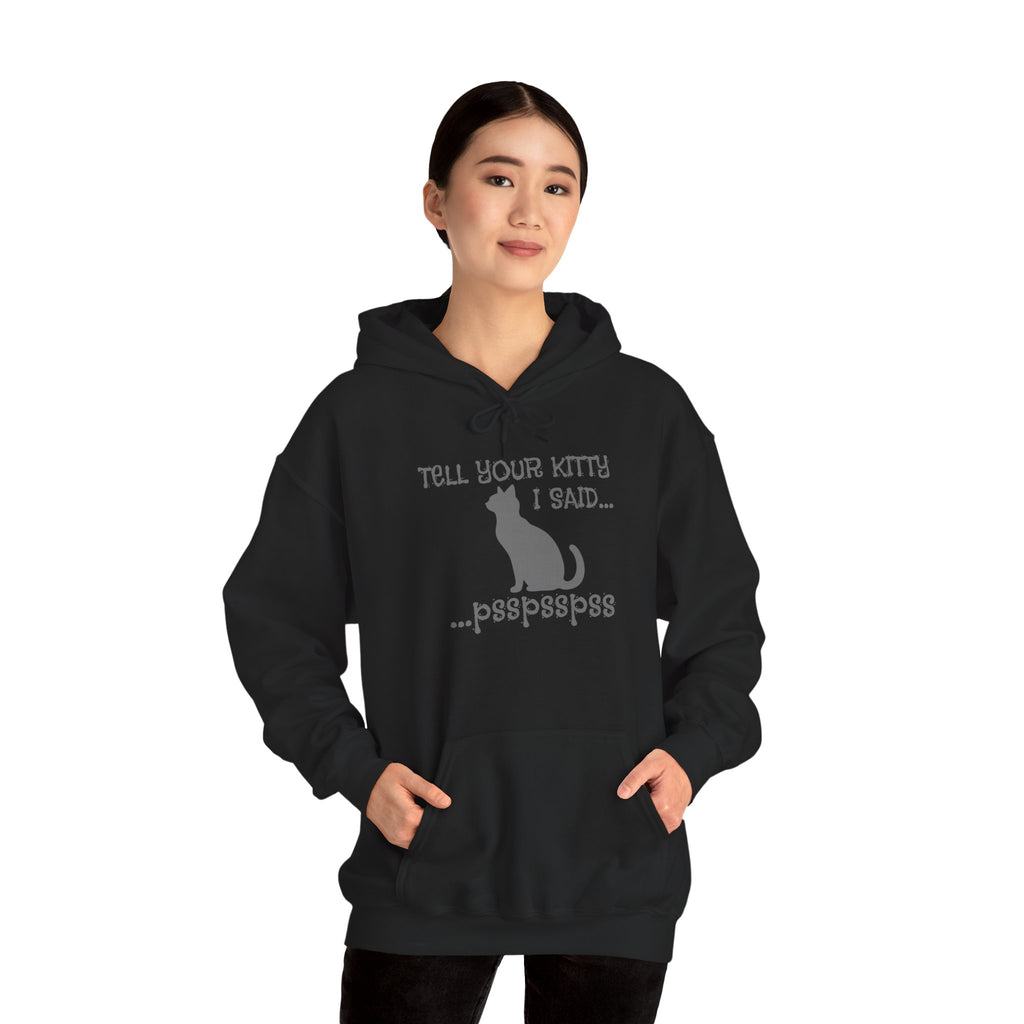 Cat Lovers' Hoodie: Tell Your Kitty I Said... pss, pss, pss, - Cozy Sweatshirt, Gift for Pet Owners, Cute Cat Apparel, Birthday Present, Animal Lover Hoodie