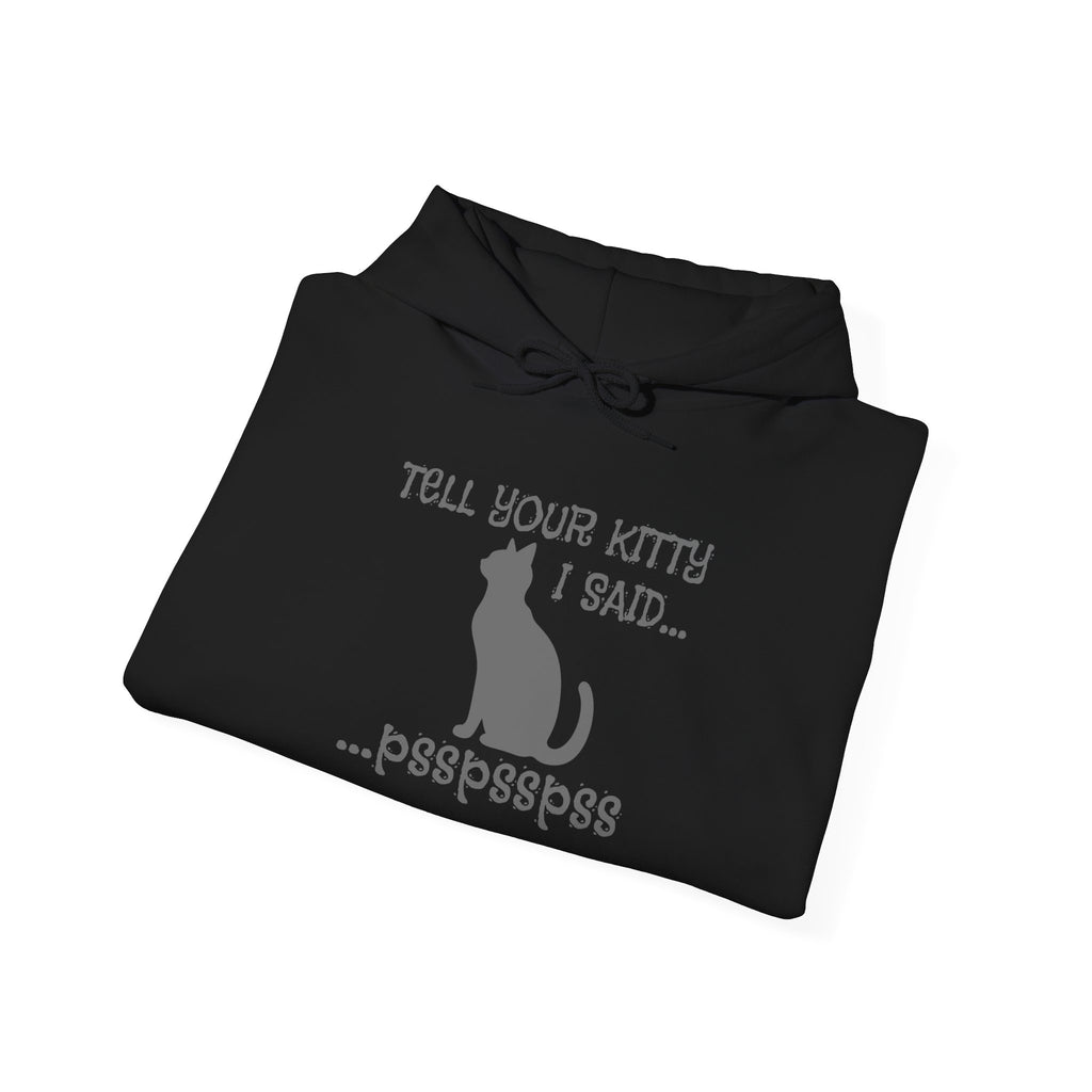 Cat Lovers' Hoodie: Tell Your Kitty I Said... pss, pss, pss, - Cozy Sweatshirt, Gift for Pet Owners, Cute Cat Apparel, Birthday Present, Animal Lover Hoodie
