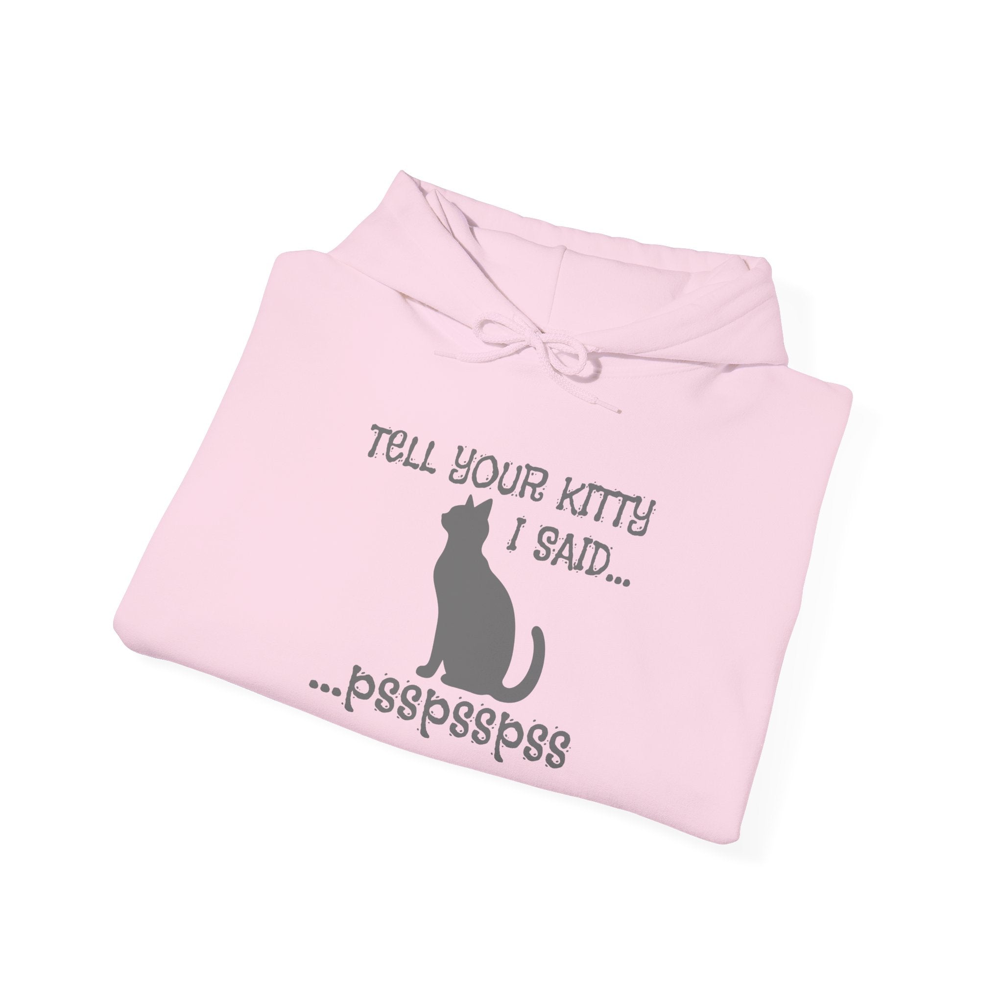 Cat Lovers' Hoodie: Tell Your Kitty I Said... pss, pss, pss, - Cozy Sweatshirt, Gift for Pet Owners, Cute Cat Apparel, Birthday Present, Animal Lover Hoodie