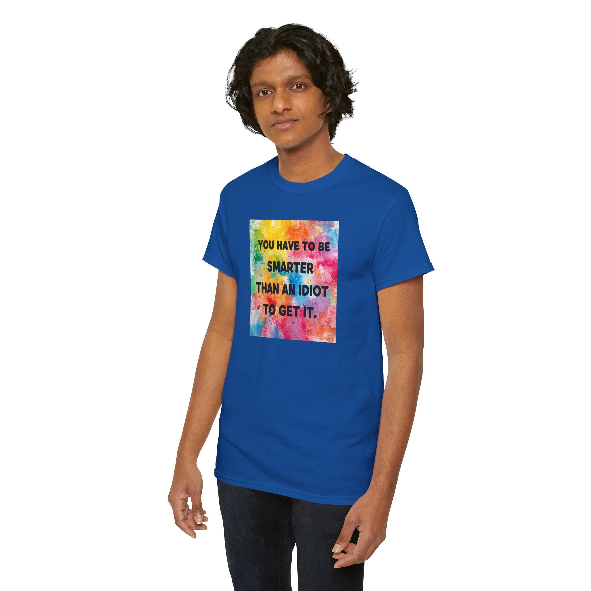 Colorful Graphic Tee - "You Have to Be Smarter Than an Idiot to Get It" - Unisex Heavy Cotton, Casual Wear, Gift for Friends, Humor