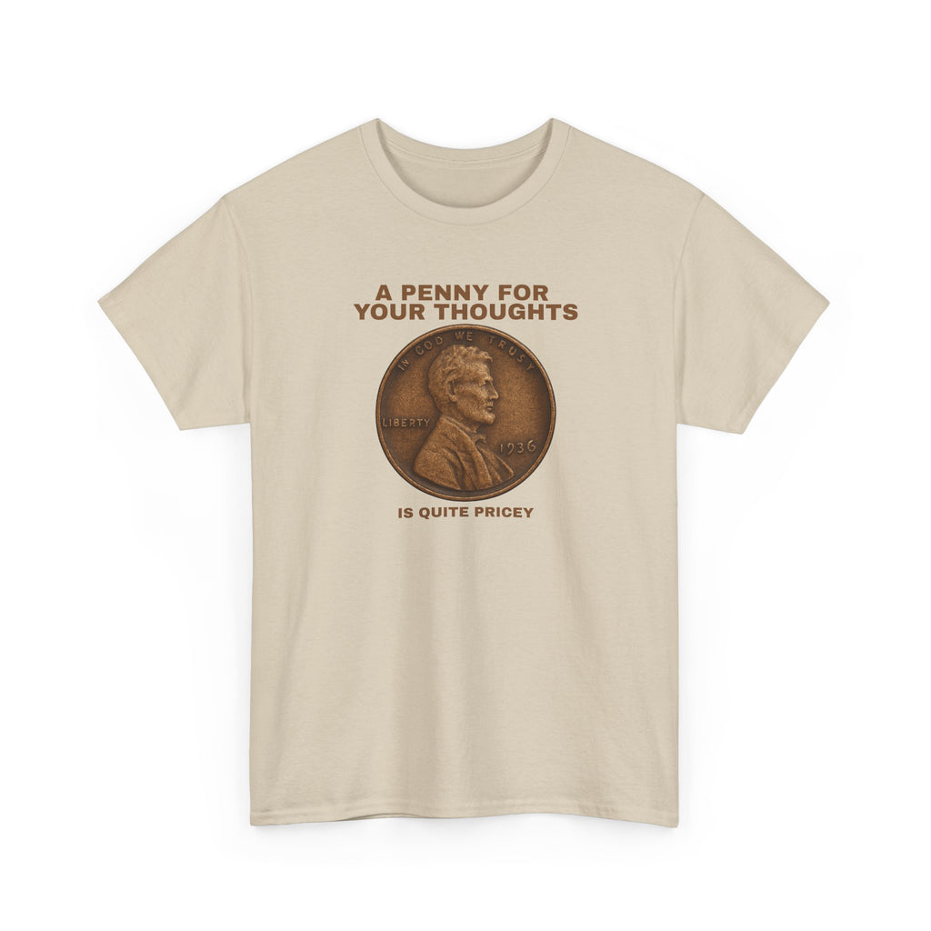 Funny Unisex Tee - A Penny For Your Thoughts, Gift for Friends, Casual Humor Shirt