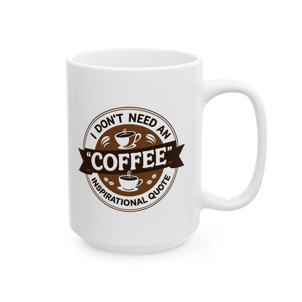I don't Need Inspiration, I need Coffee - Coffee Lover's Ceramic Mug - Just Coffee - Gift for Home, Office, Tea, Birthday, Holidays
